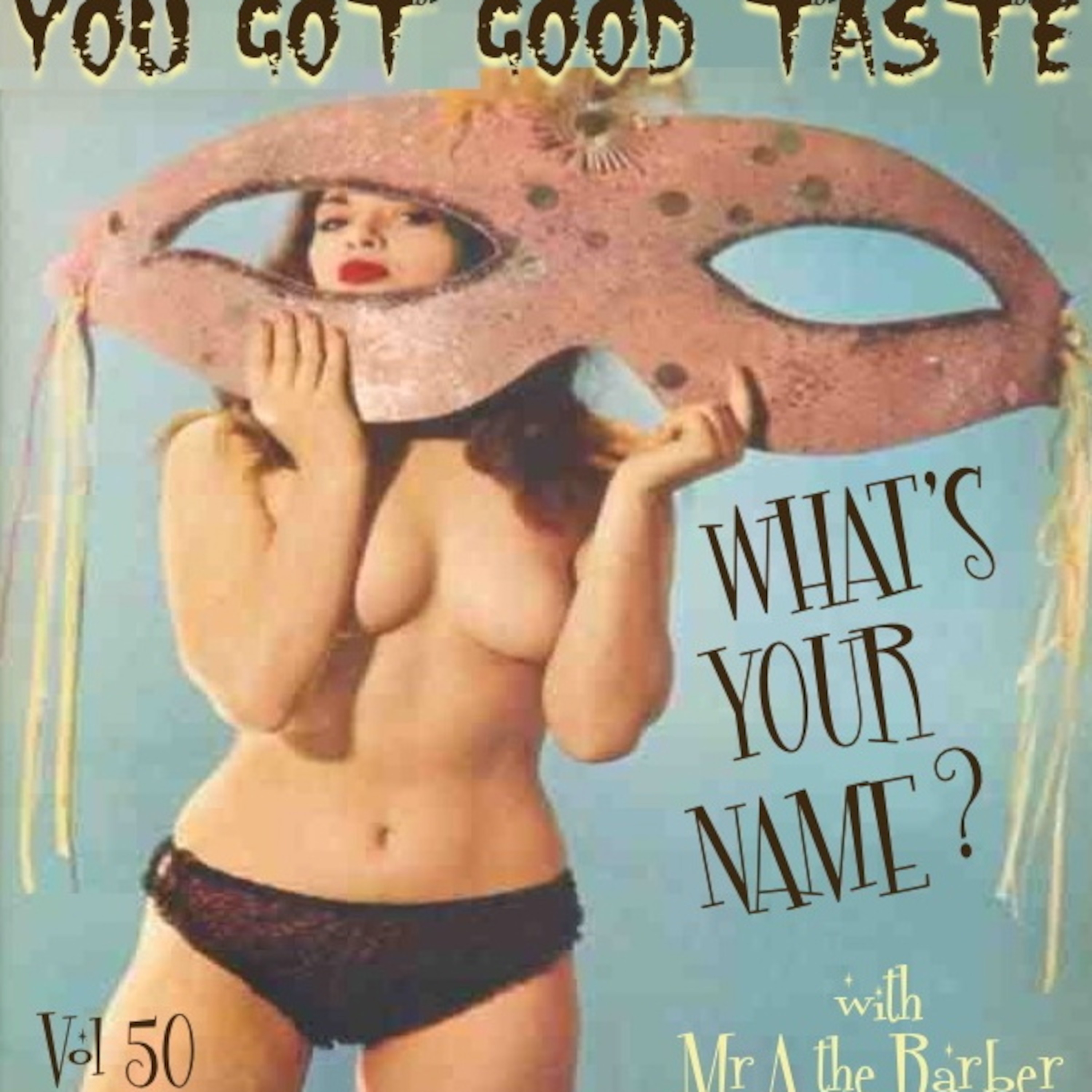 YOU GOT GOOD TASTE