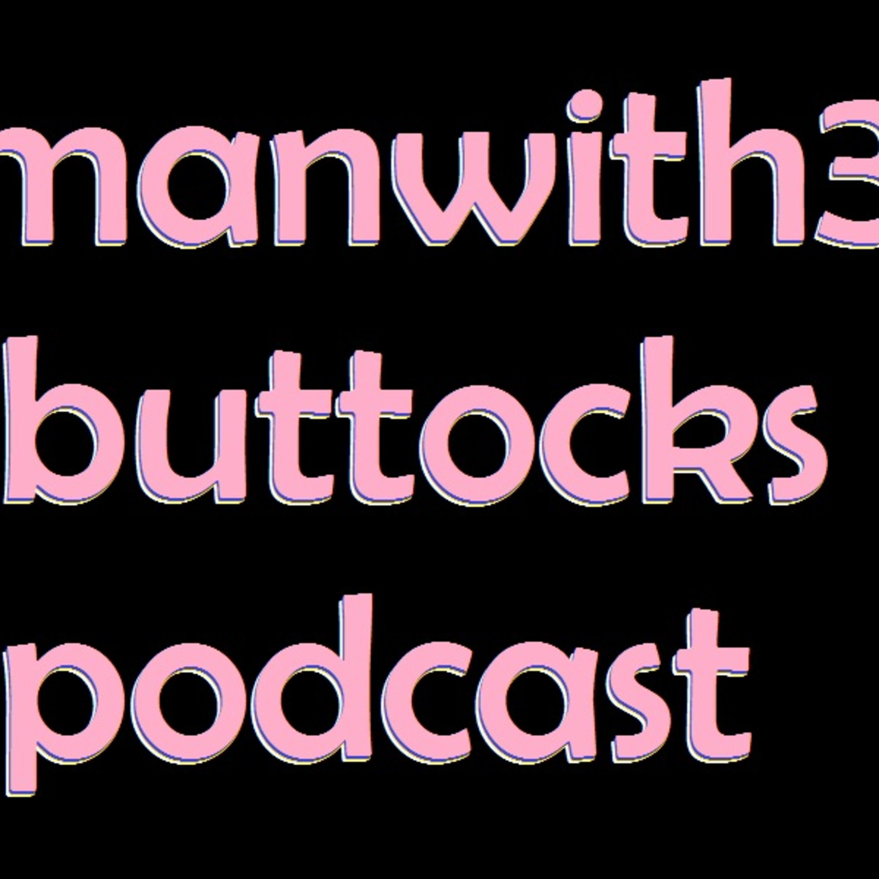 Manwith3Buttocks Podcast