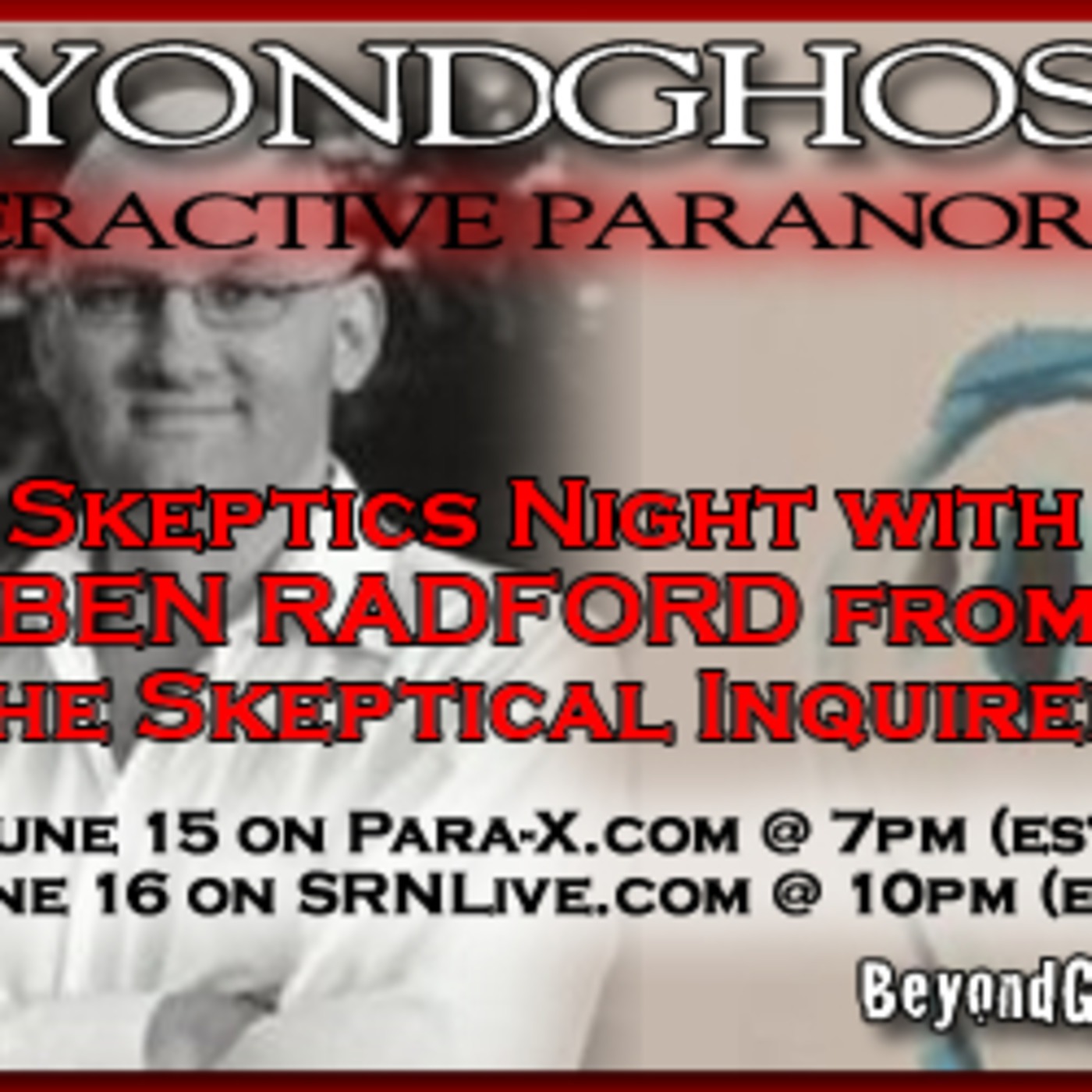 Beyond Ghosts Episode 66 - Interview with Ben Radford from the Skeptical Inquirer