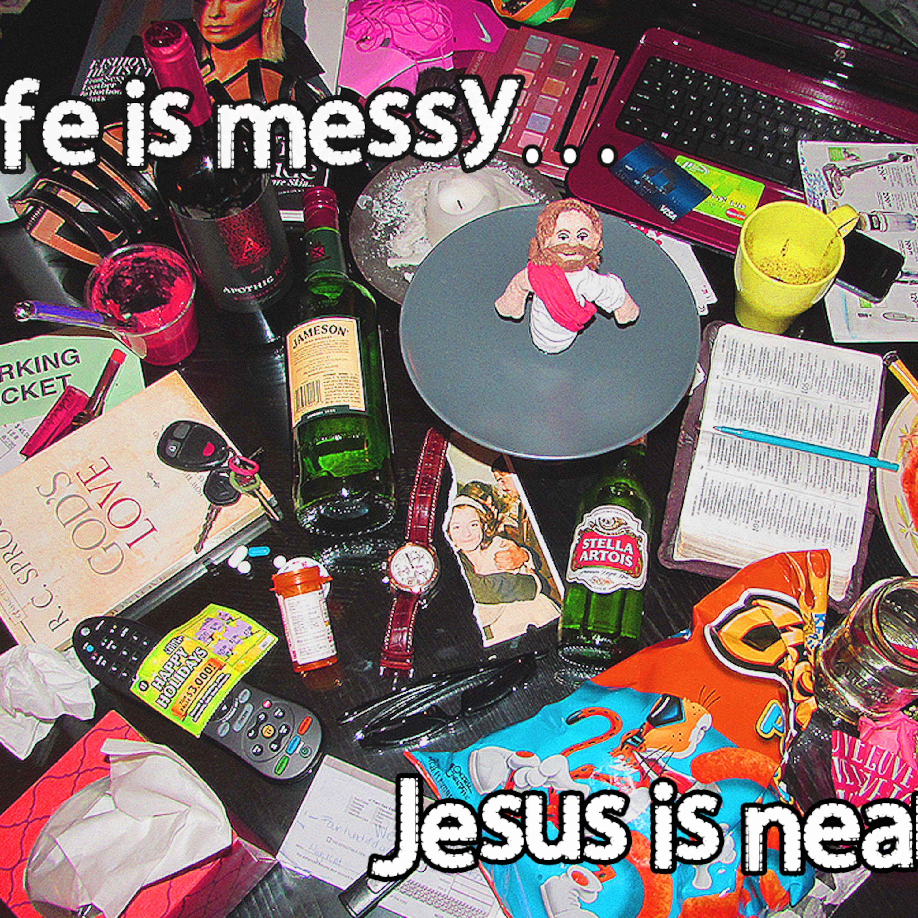 Life is messy . . . Jesus is near. (Messy Suffering, Part 4) episode artwork