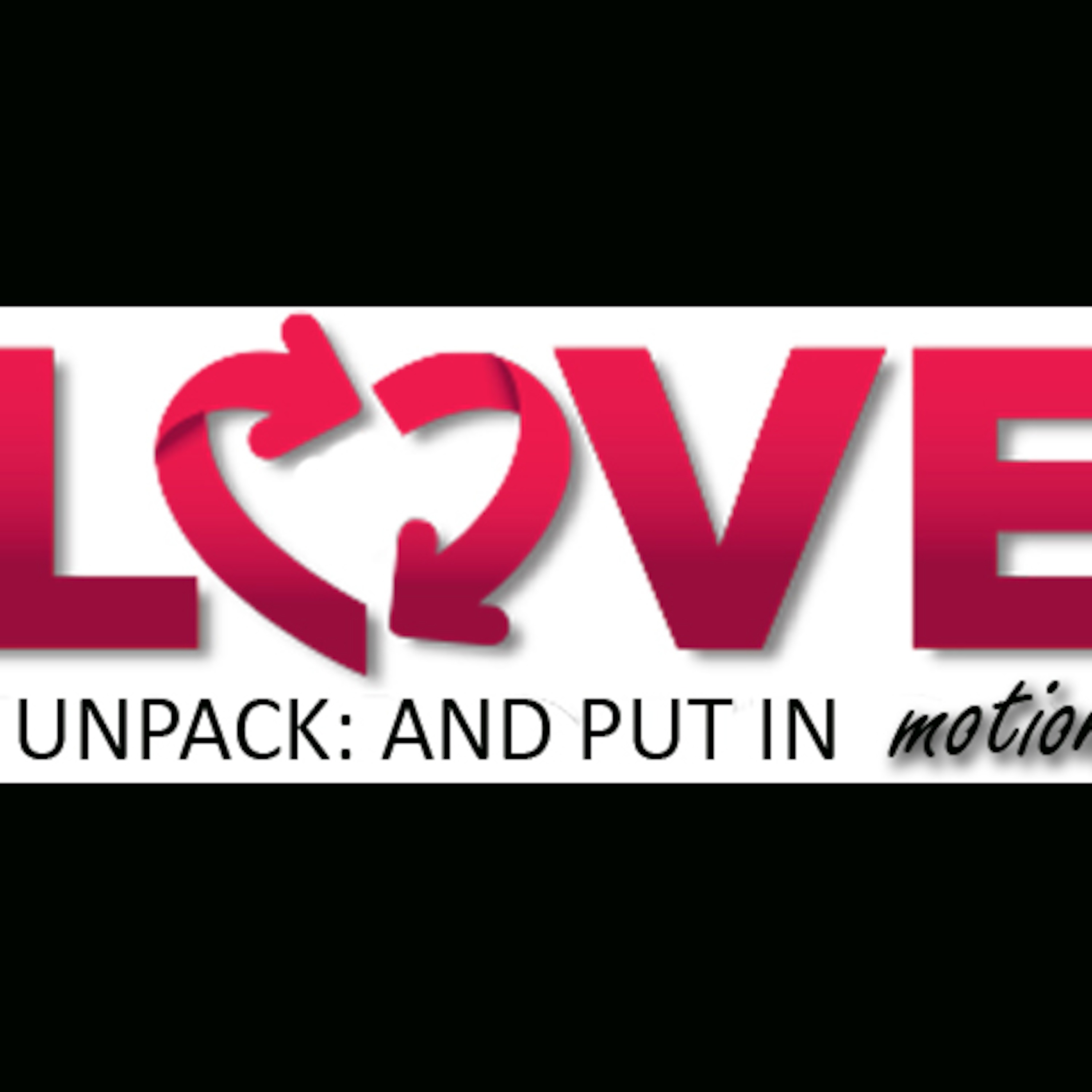 LOVE: Unpack and Put In Motion episode artwork