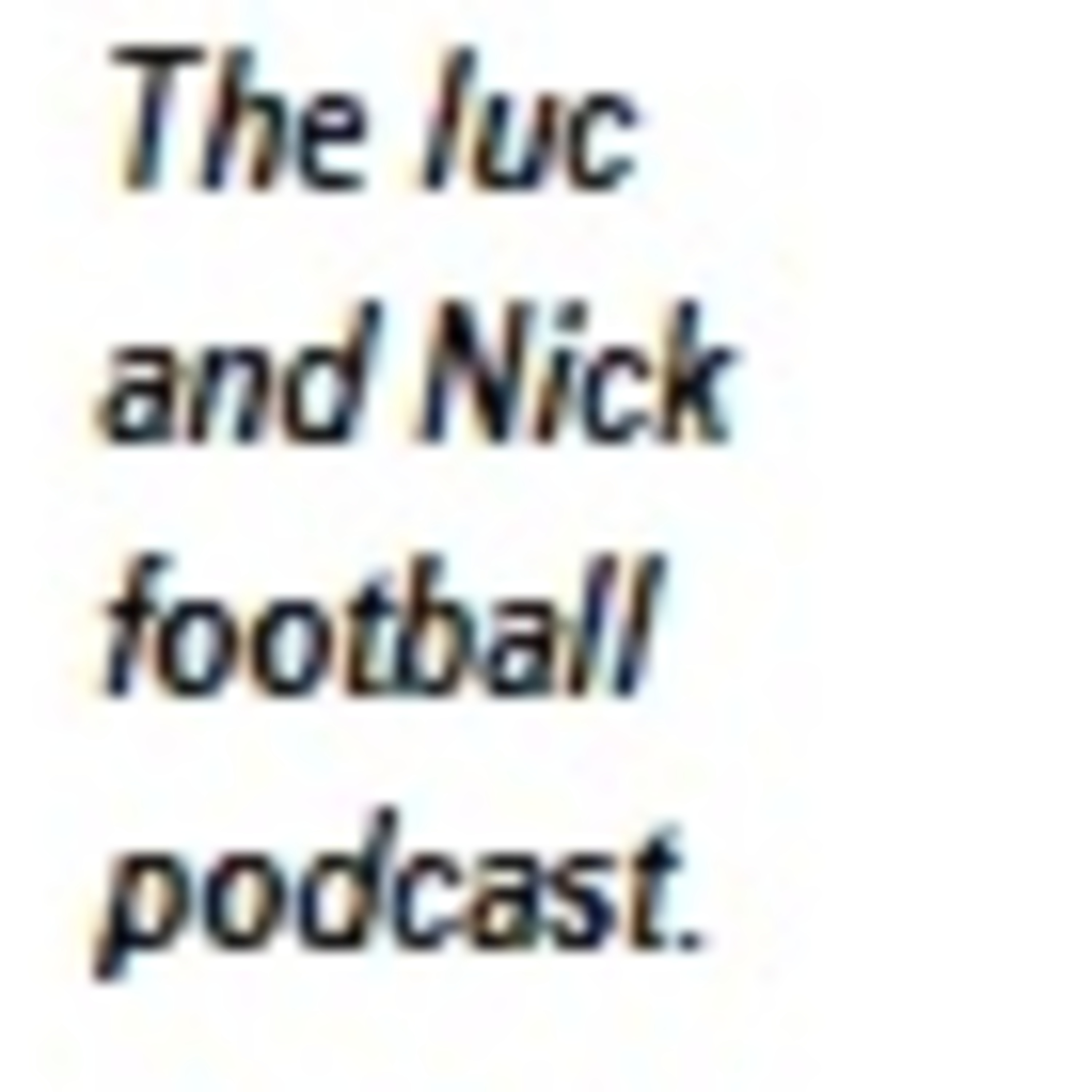 The Luc and Nick Football Podcast