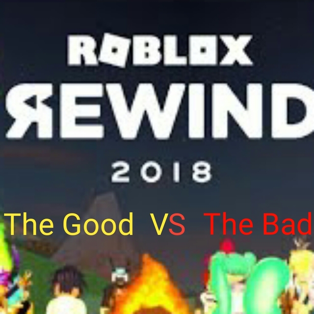 Roblox Rewind 2018 The Good And The Bad