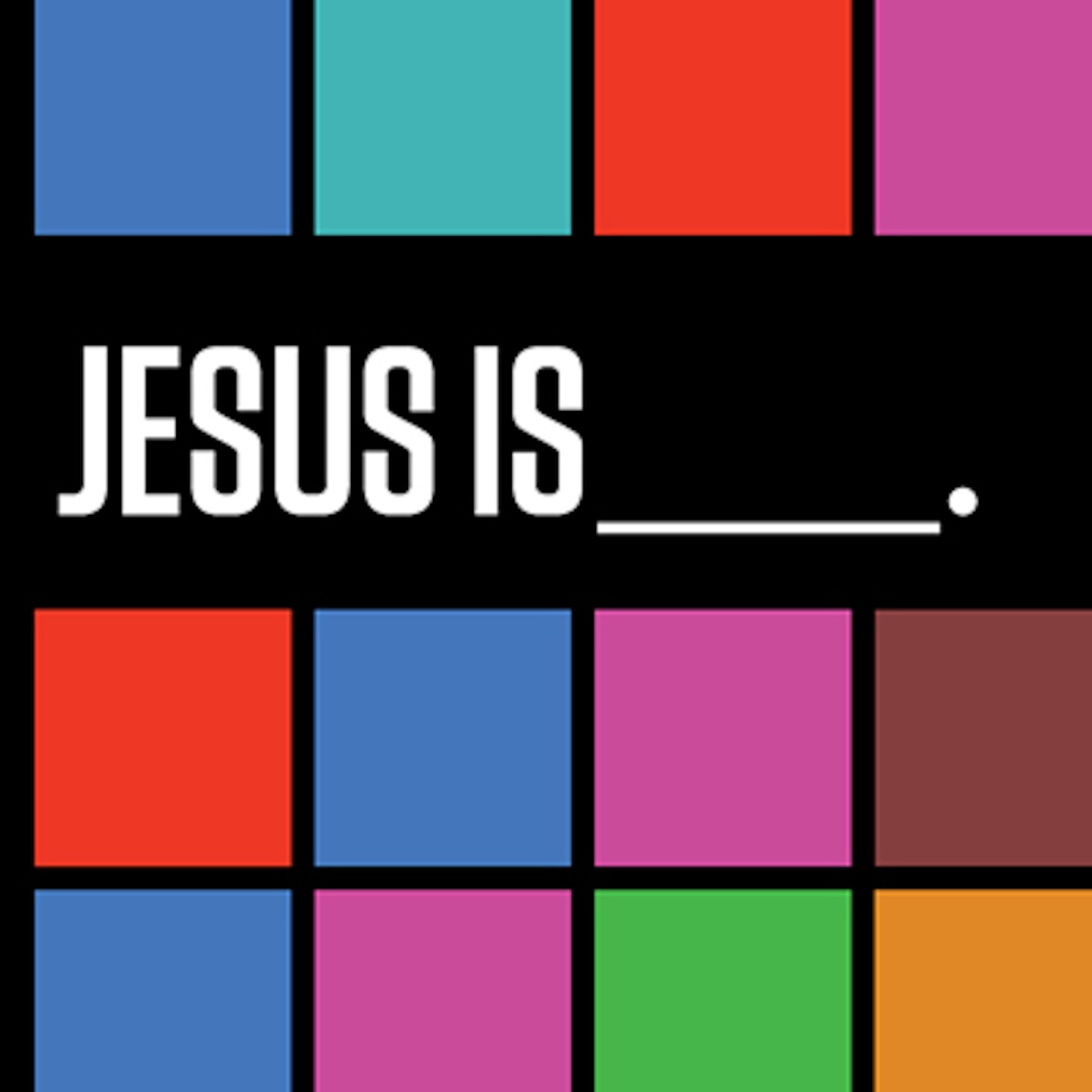 Jesus is ___. - Week Seven