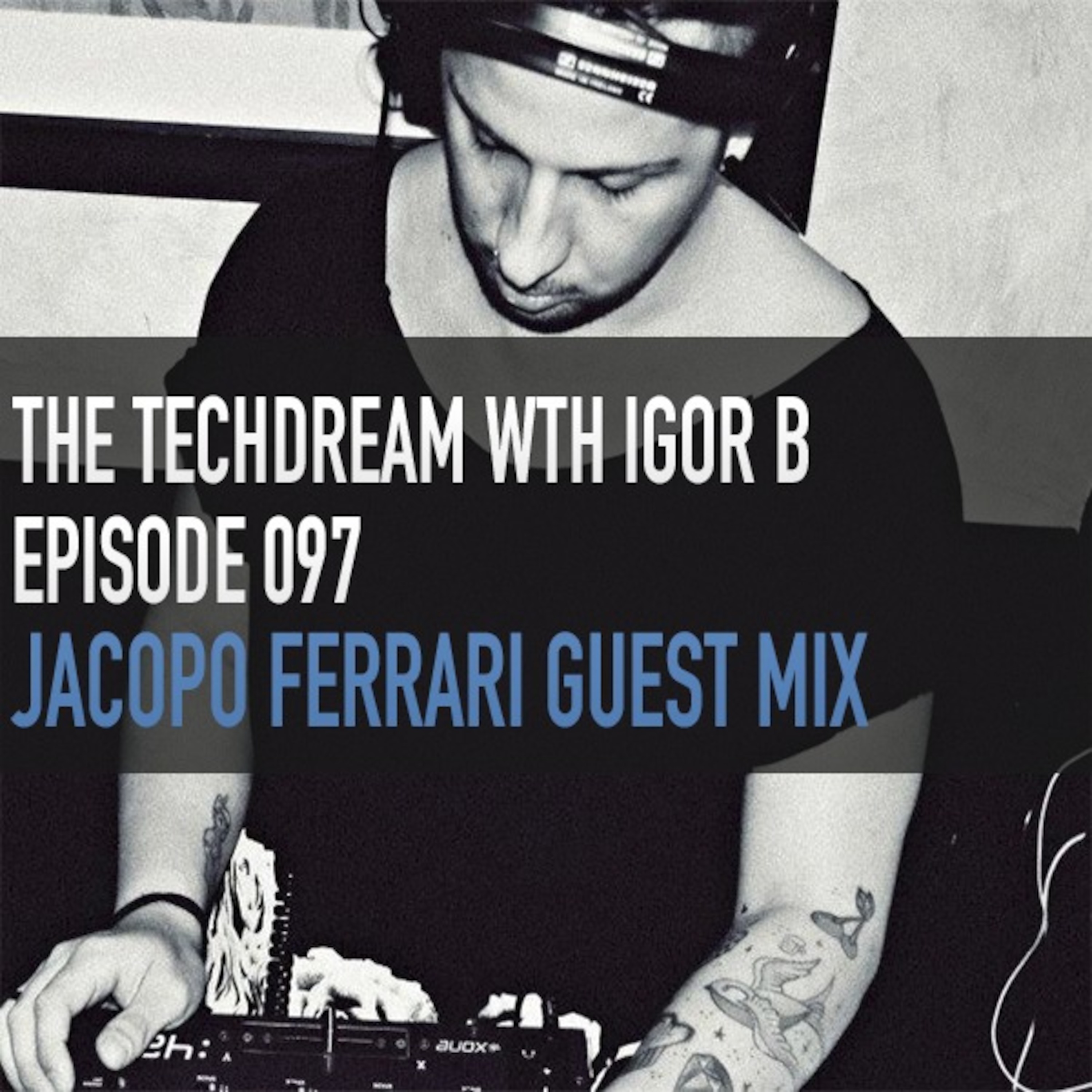 The Techdream With Igor B Episode 097 + Jacopo Ferrari Guest Mix Igor B ...