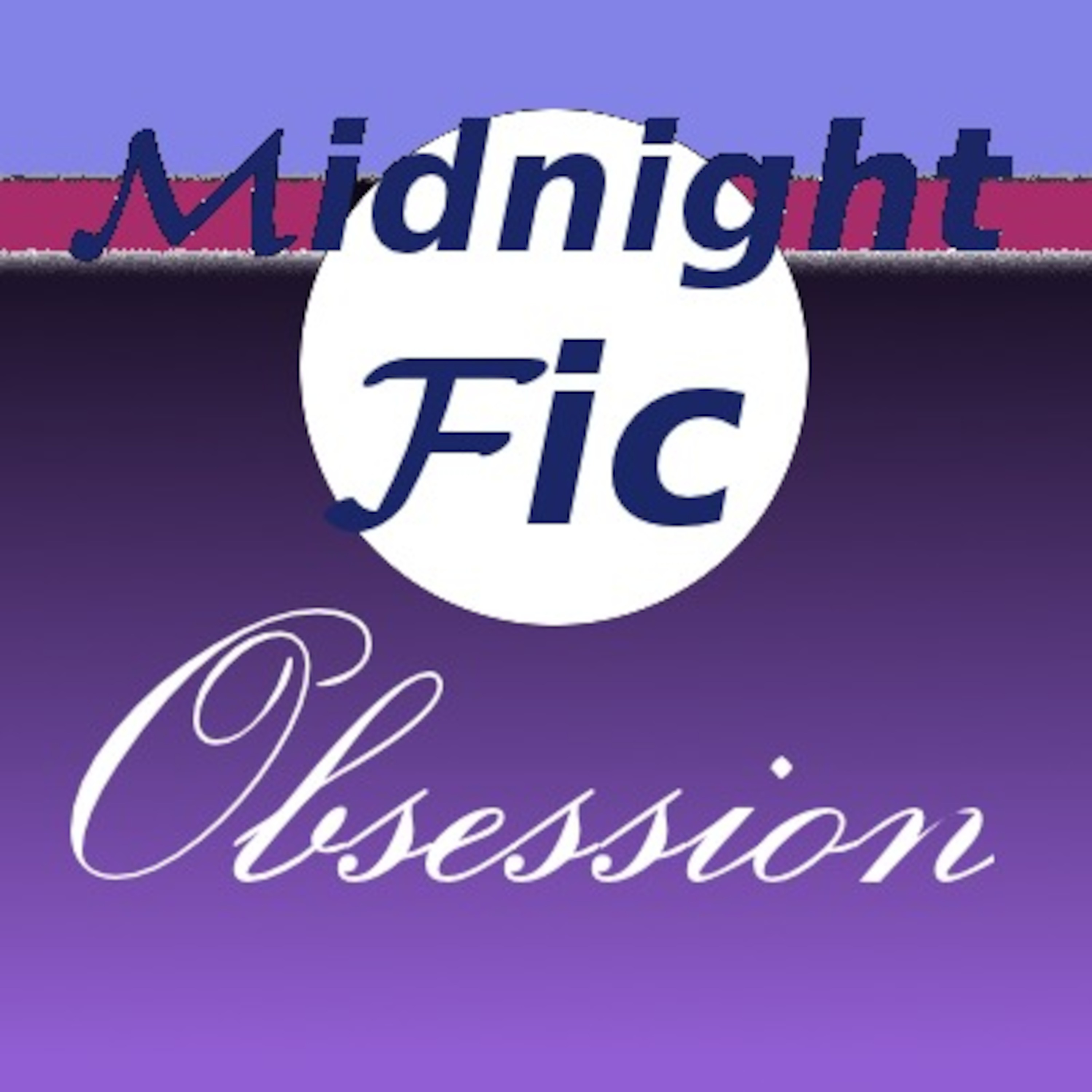 Midnight Fic Obsession 25 - What If? episode artwork