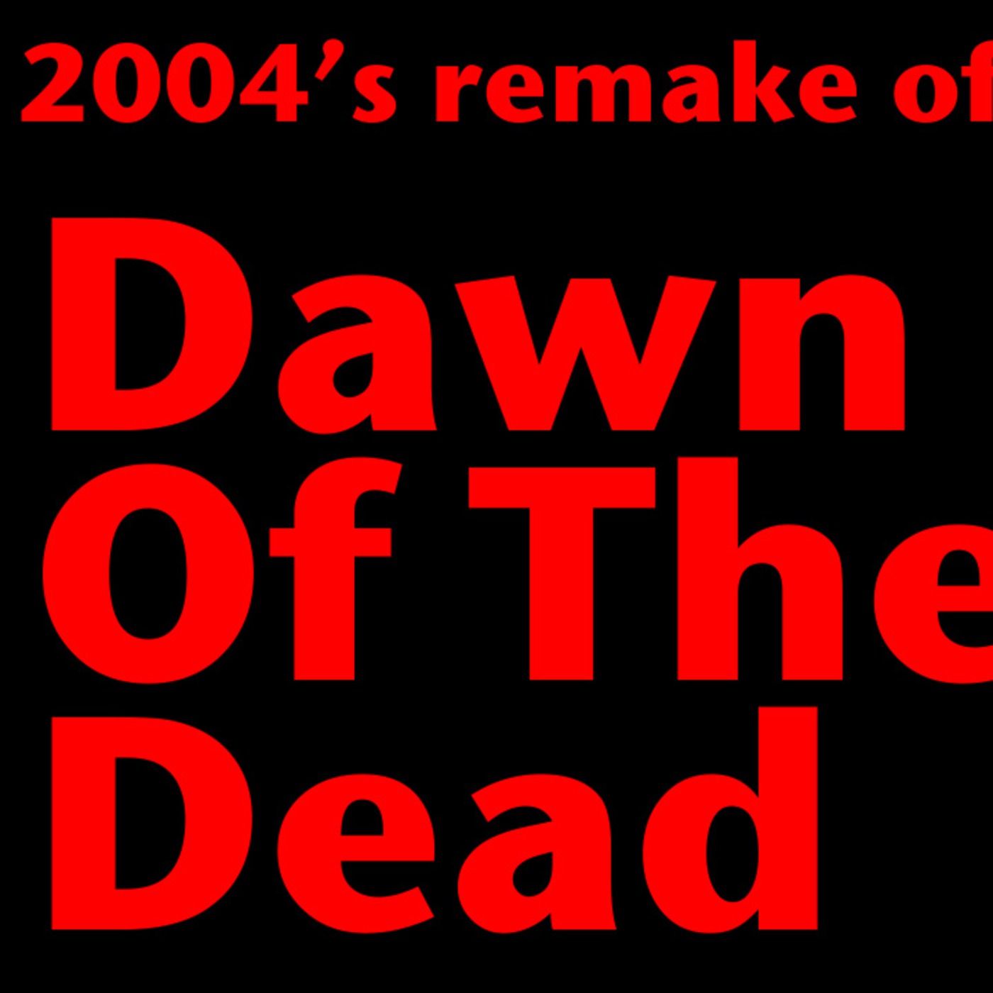 EPISODE 1: 2004's DAWN OF THE DEAD directed by ZACK SNYDER