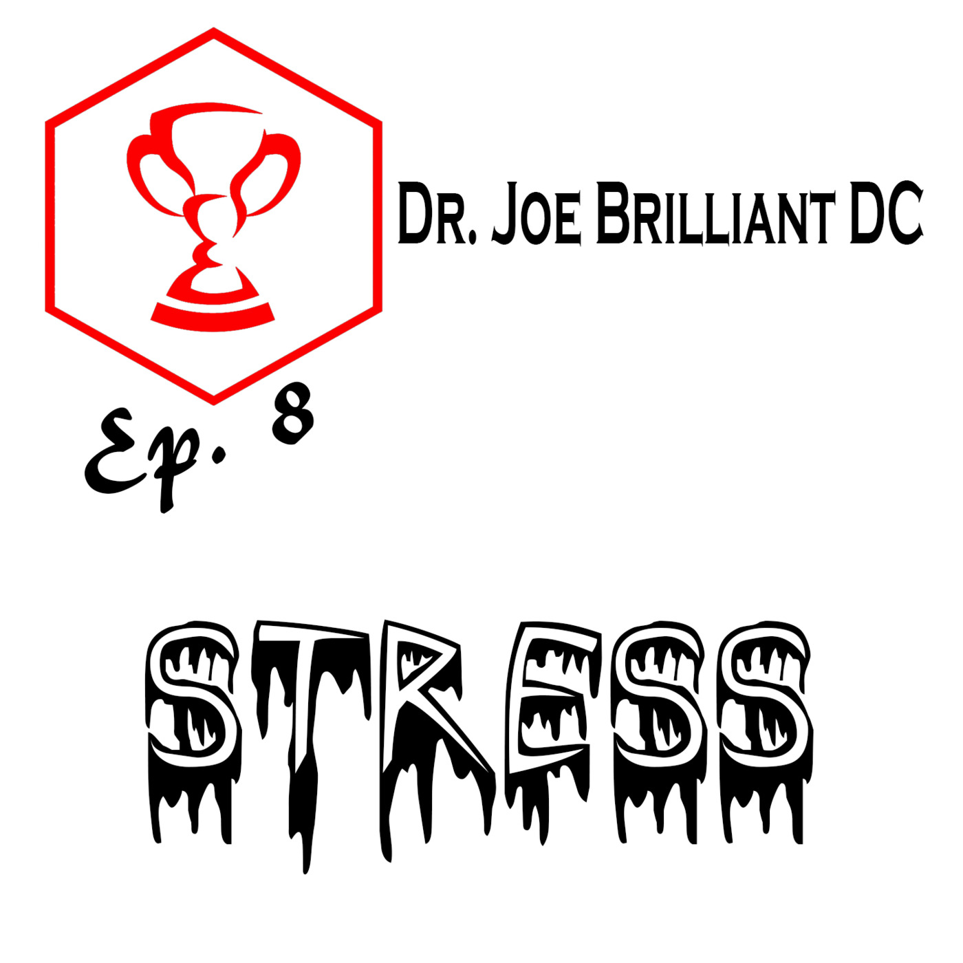 Ep. 8 - Taking on Stress - Dr. Joe Brilliant Ep. 8 - Taking on Stress - Dr. Joe Brilliant