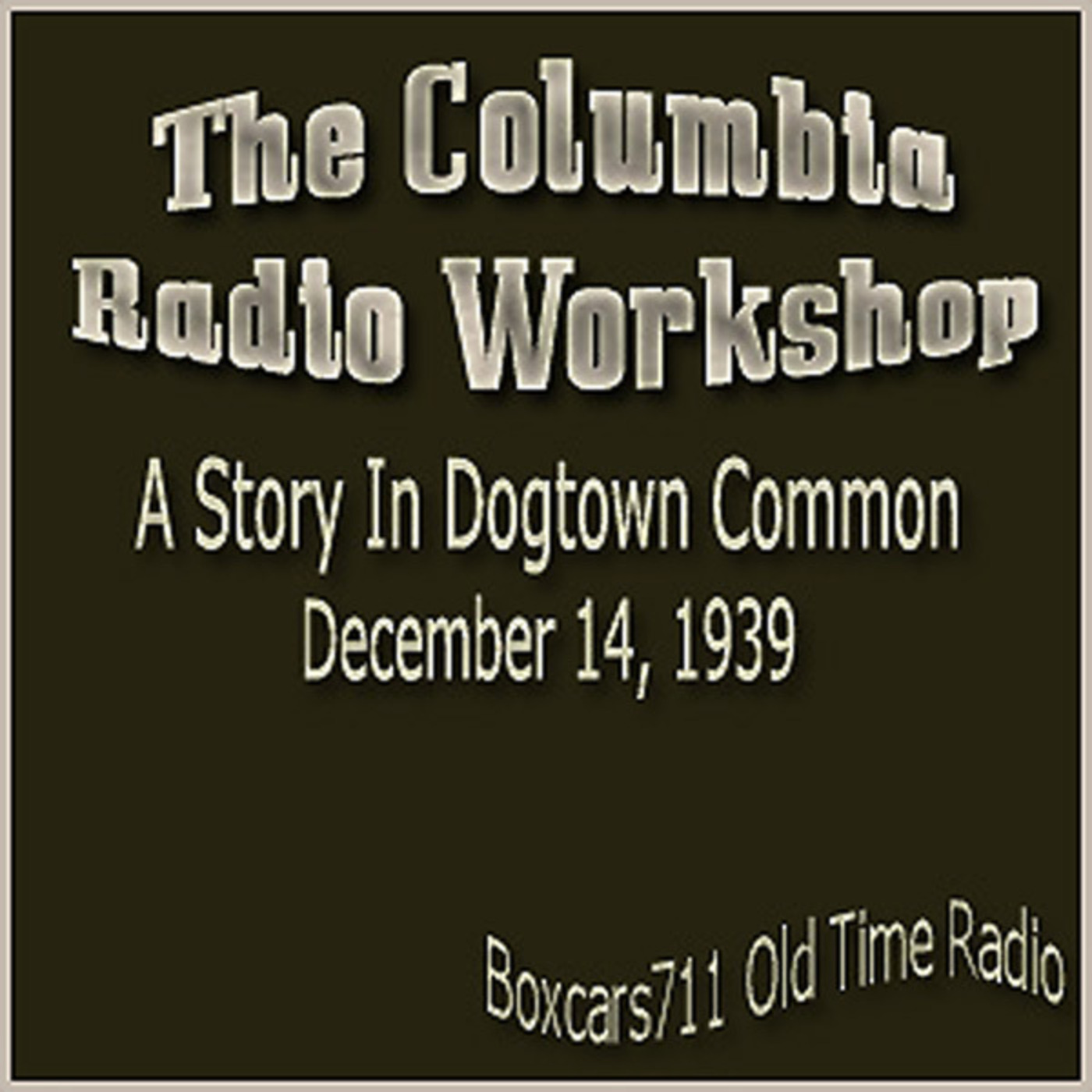 Episode 9750:  Columbia Workshop - A Story In Dogtown Commons (12-14-39)STERE0