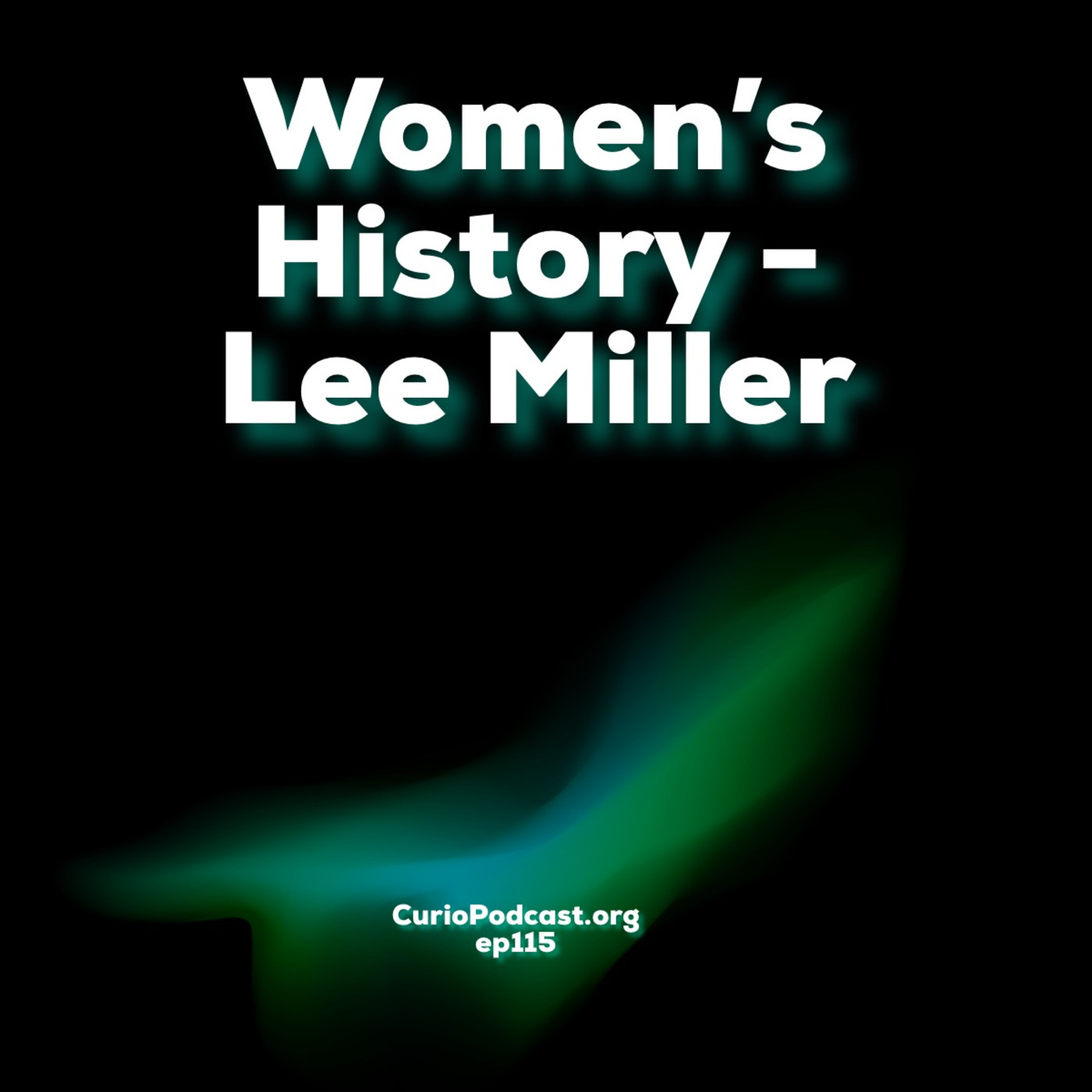 Episode 115: Women’s History - Lee Miller