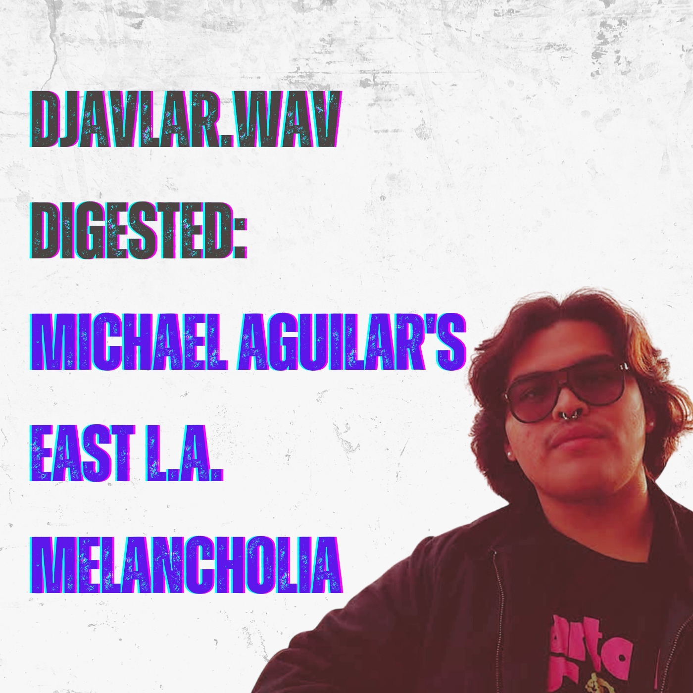 Episode 9: Djavlar.wav Digested: Michael Aguilar’s East L.A. Melancholia