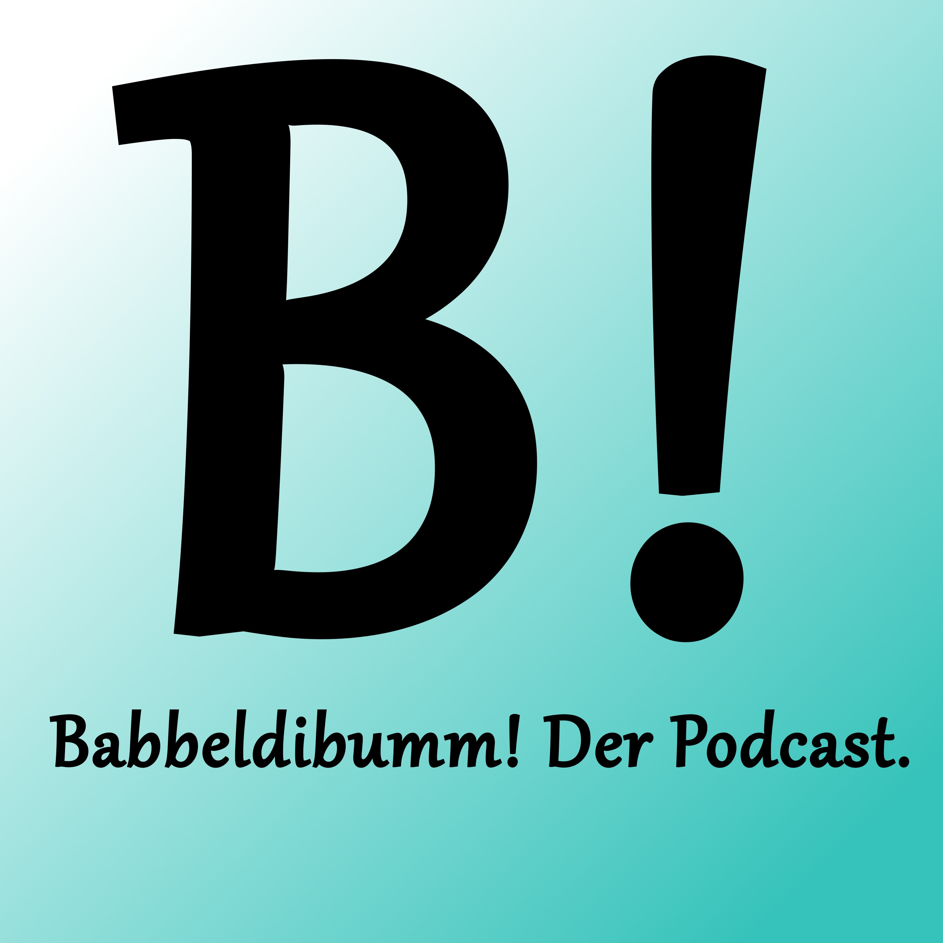 Babbeldibumm! Der Podcast.