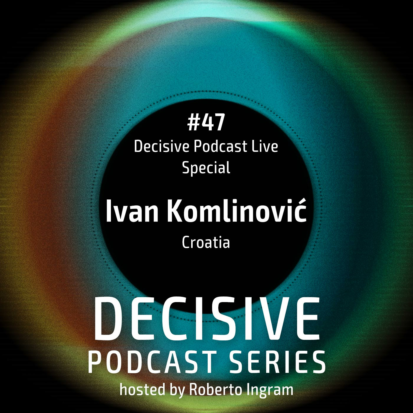 Ivan Komlinovic - Decisive Live Special# 47