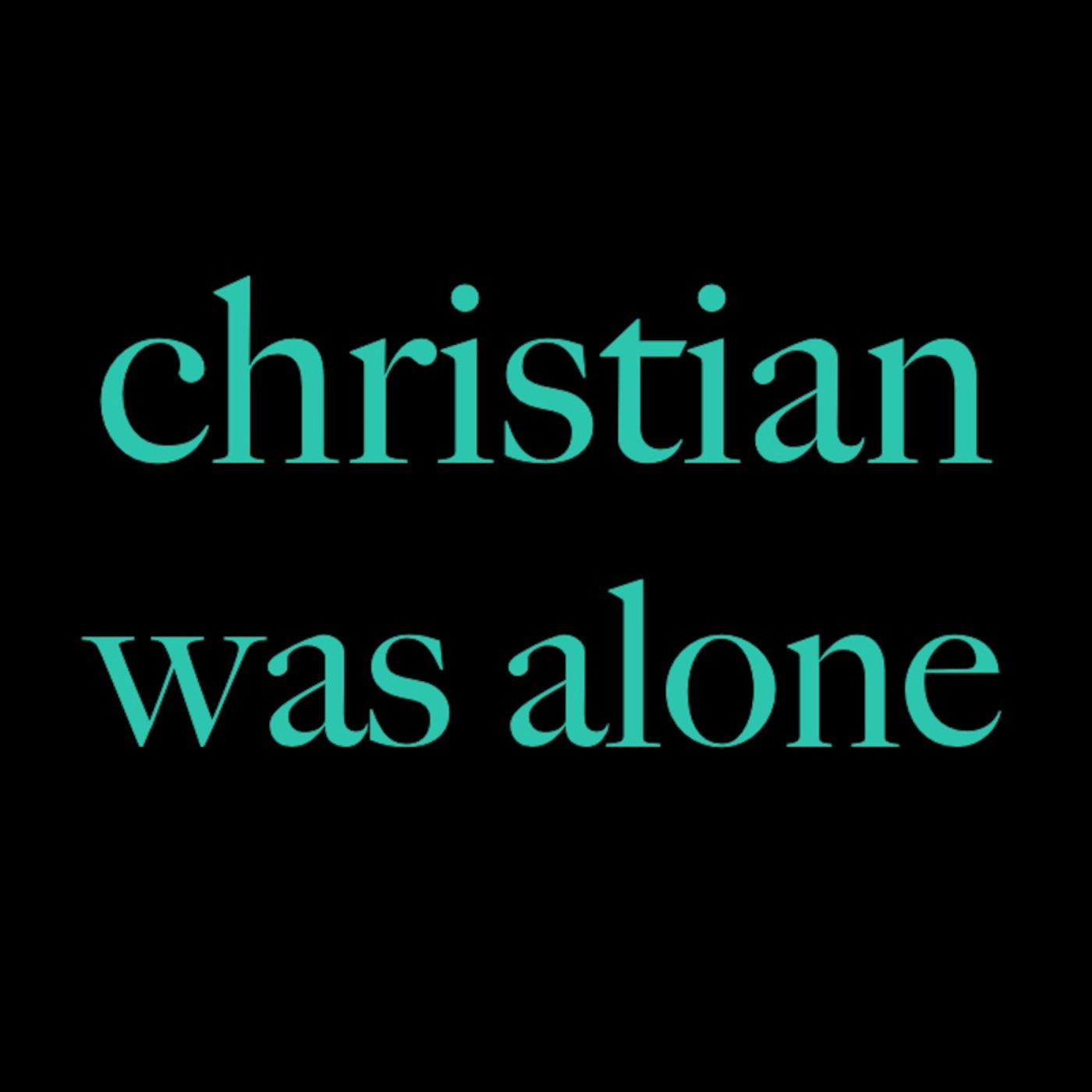 Christian Was Alone