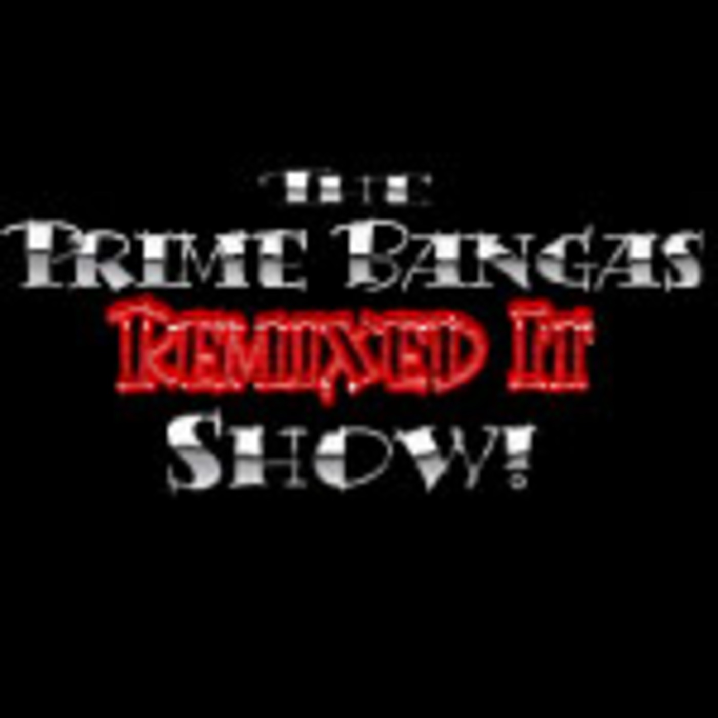 The Prime Bangas Remixed It Show! EP05