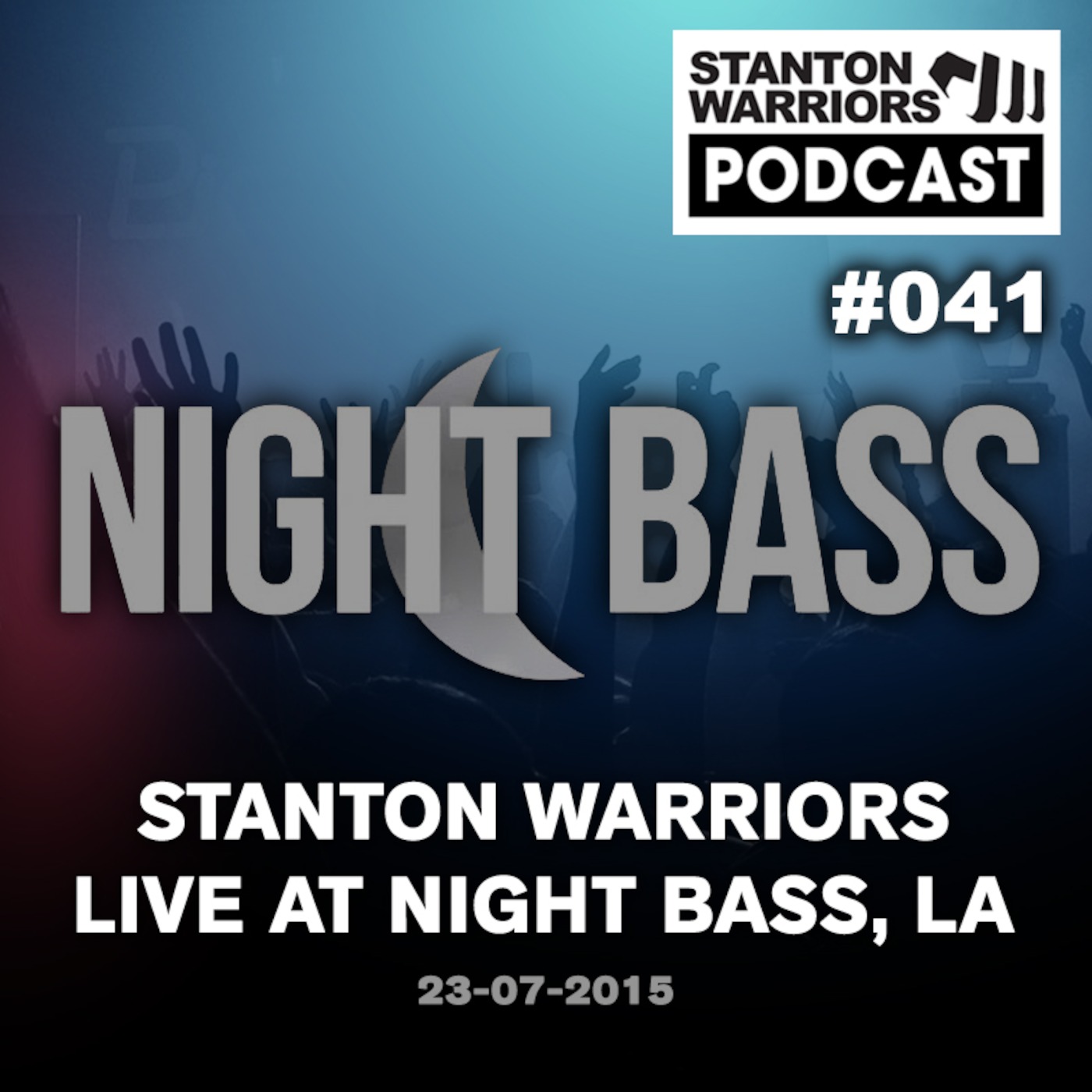 Stanton Warriors Podcast #041 : Live @ Night Bass, L.A. 23/07/15