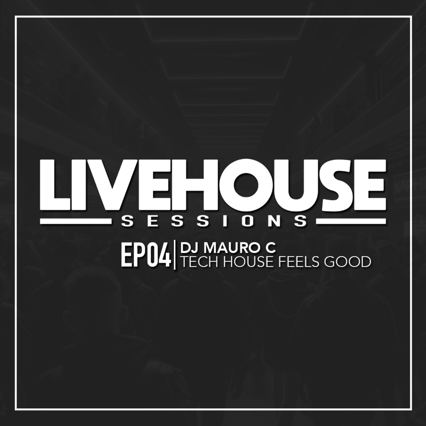 Episode 4: LIVE HOUSE Sessions EP04 | DJ Mauro C Tech House Feels Good episode artwork