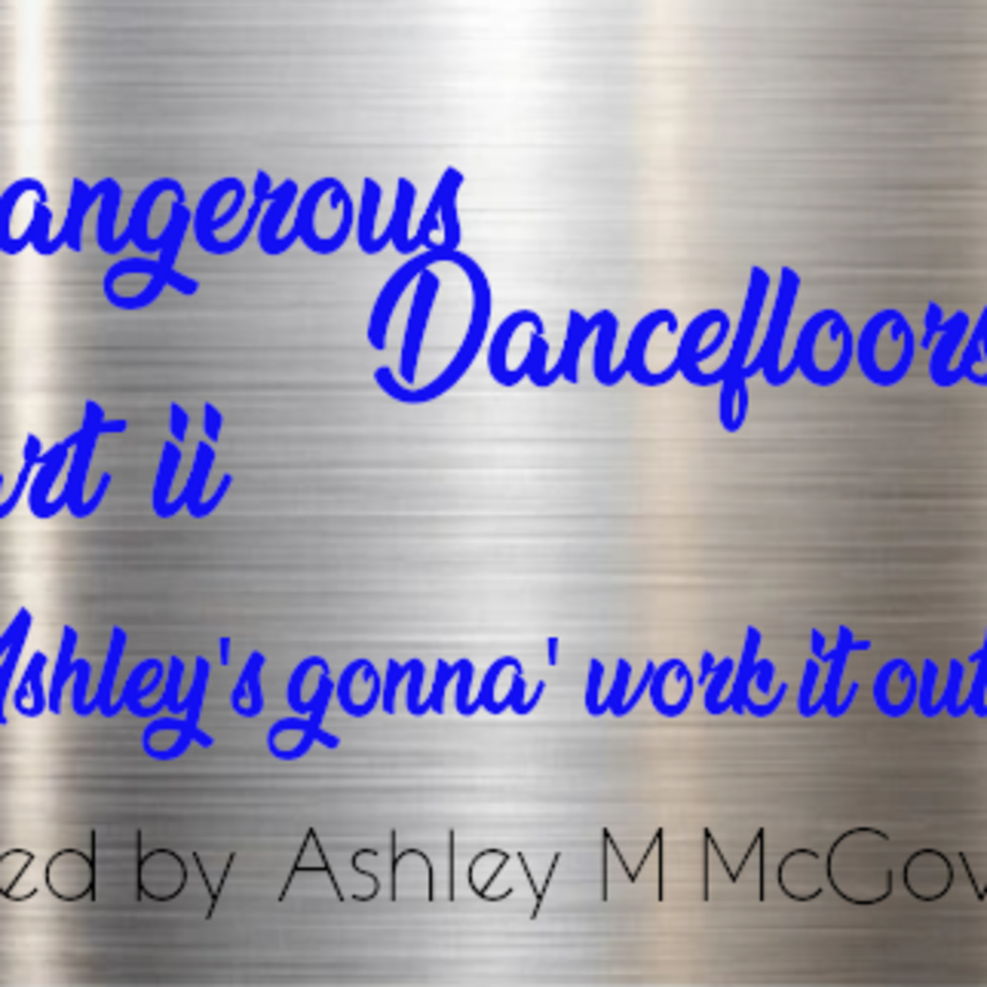 Dangerous Dancefloors Part II 'Ashley's Gonna' Work It Out'.
