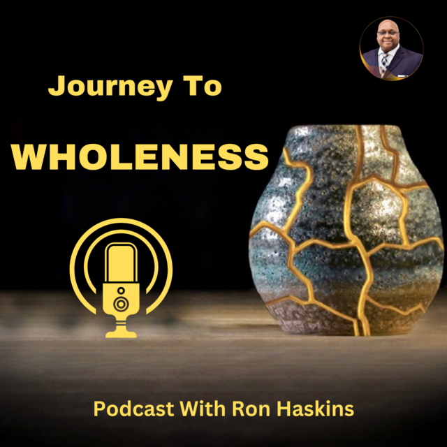 Journey To Wholeness with Ron Haskins