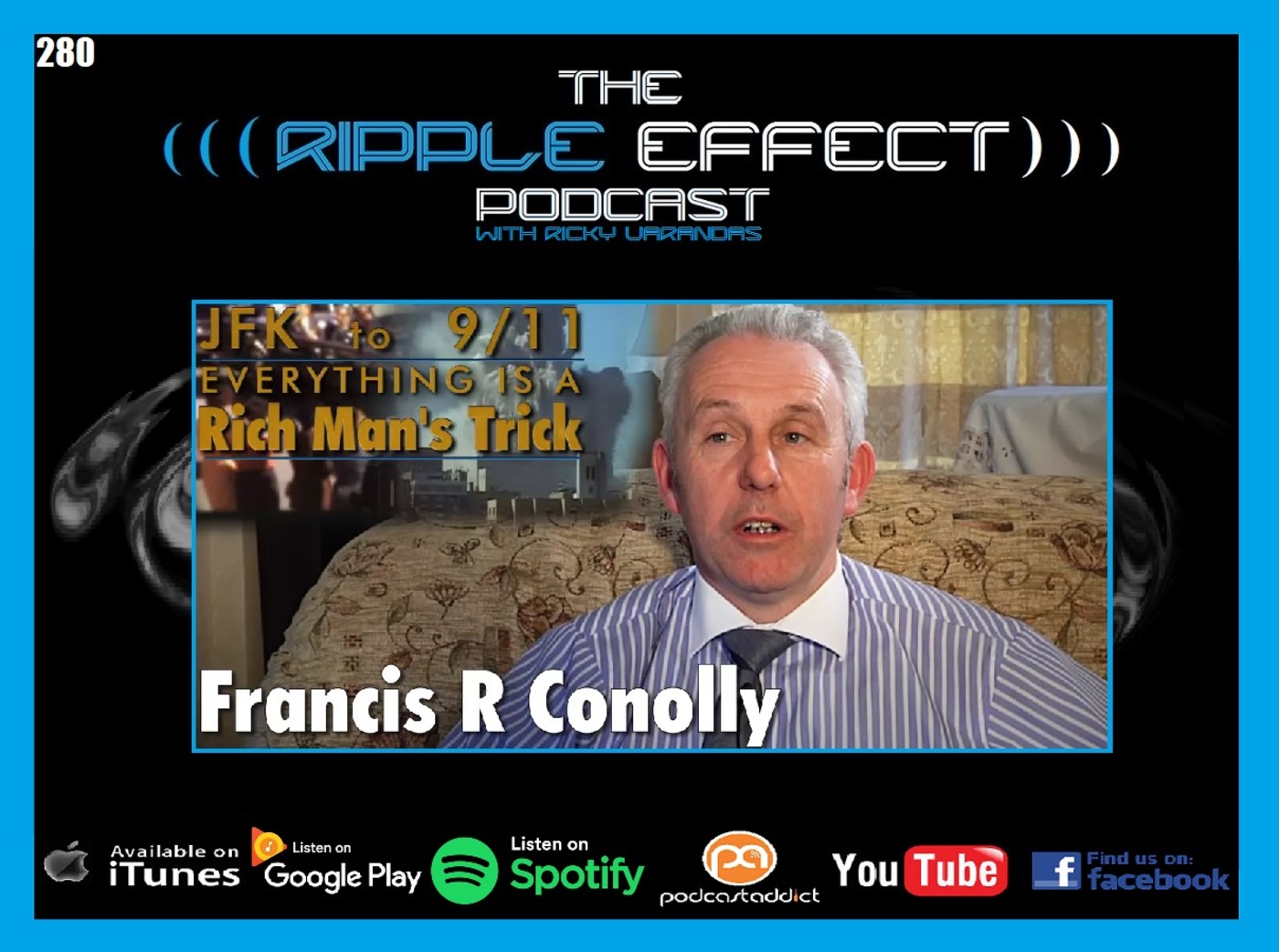 The Ripple Effect Podcast #280 (Francis R. Conolly | JFK to 911 to Epstein: Everything Is A Rich Man's Trick)