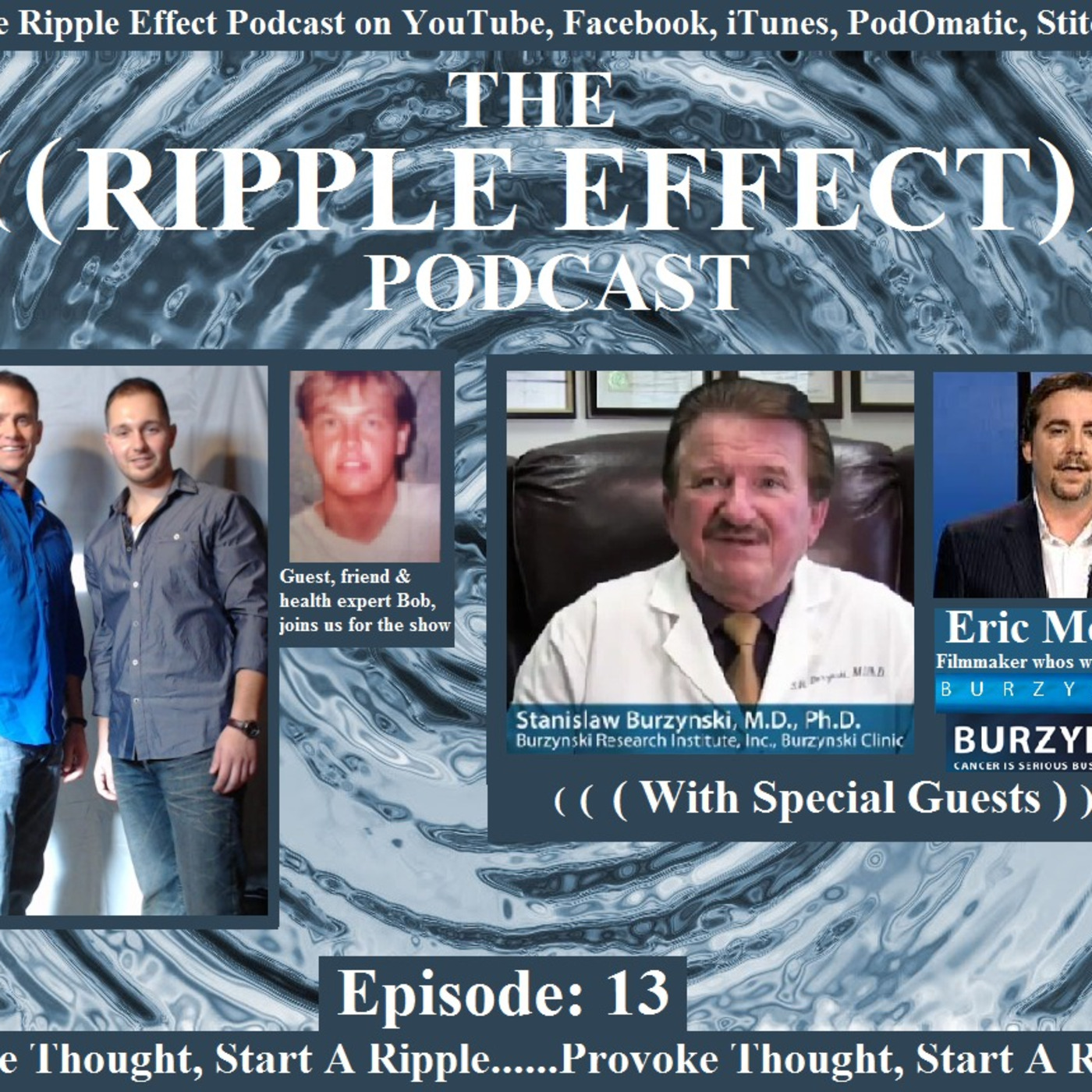 The Ripple Effect Podcast # 13 (Dr. Burzynski & Eric Merola | The Cancer Cure Cover-Up)