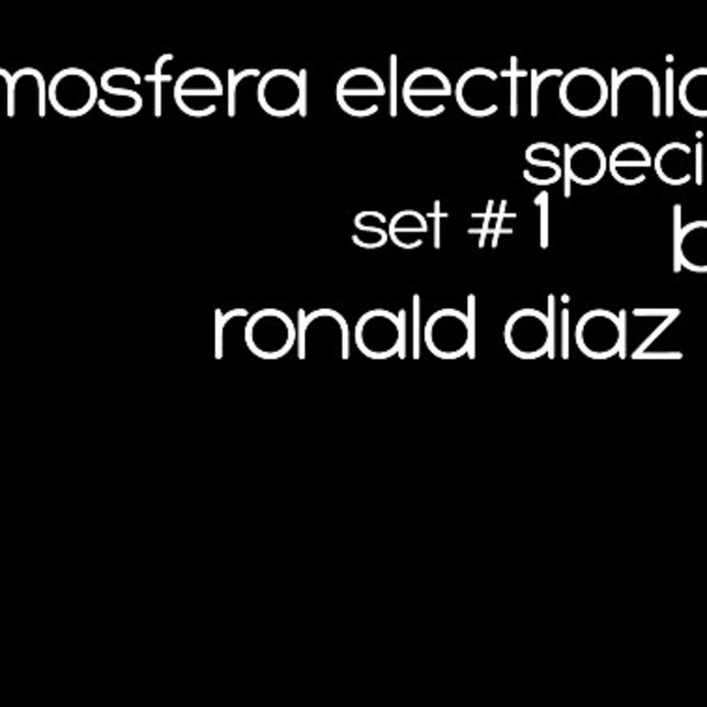 Atmosfera Electronica - Special Set 1 by Ronald Díaz
