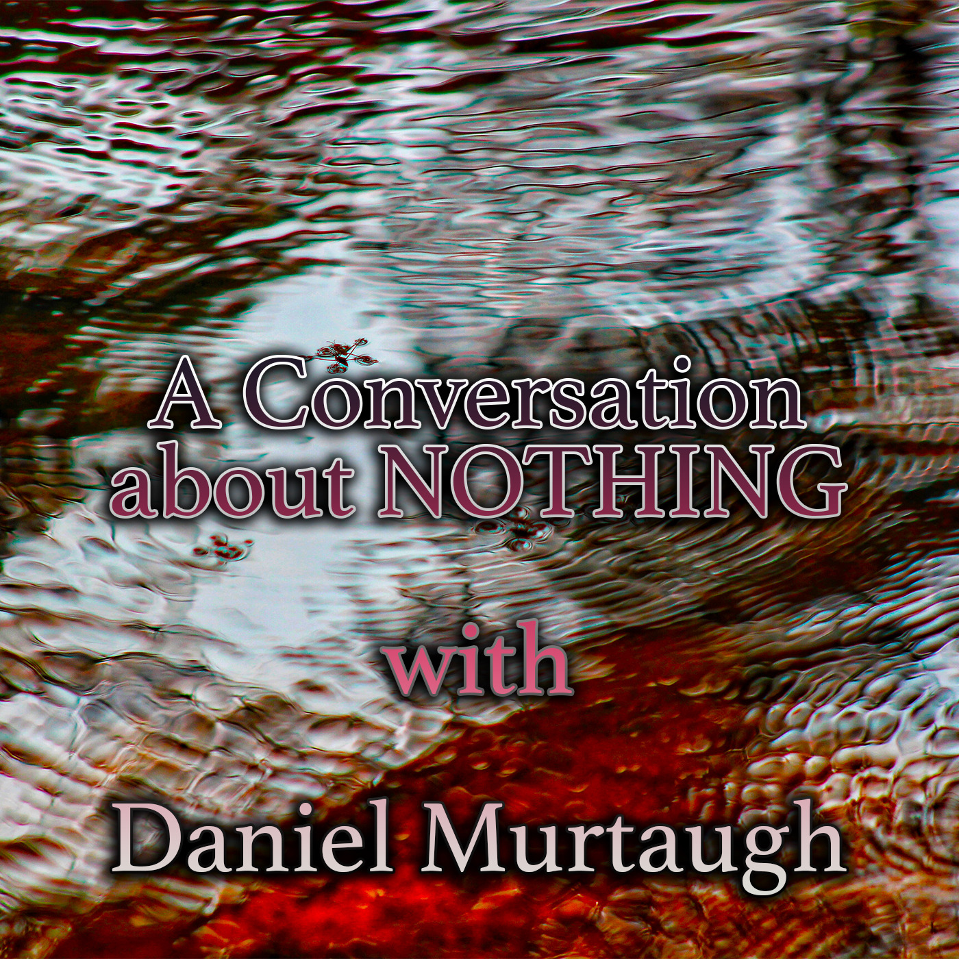 Episode 157: A Conversation about NOTHING with Daniel Murtaugh