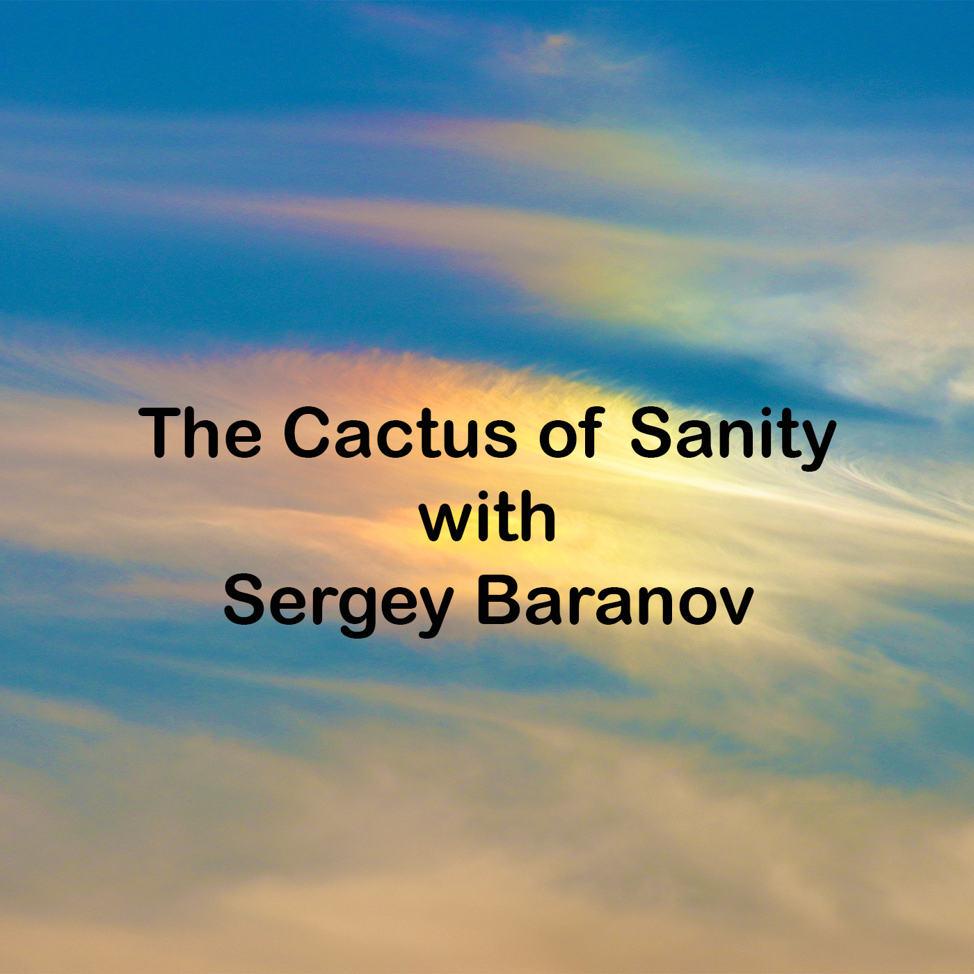 Episode 168: The Cactus of Sanity with Sergey Baranov