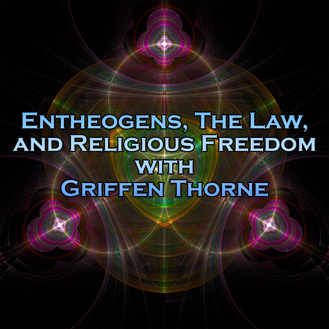 Episode 189: Entheogens, the Law, and Religious Freedom with Griffen Thorne