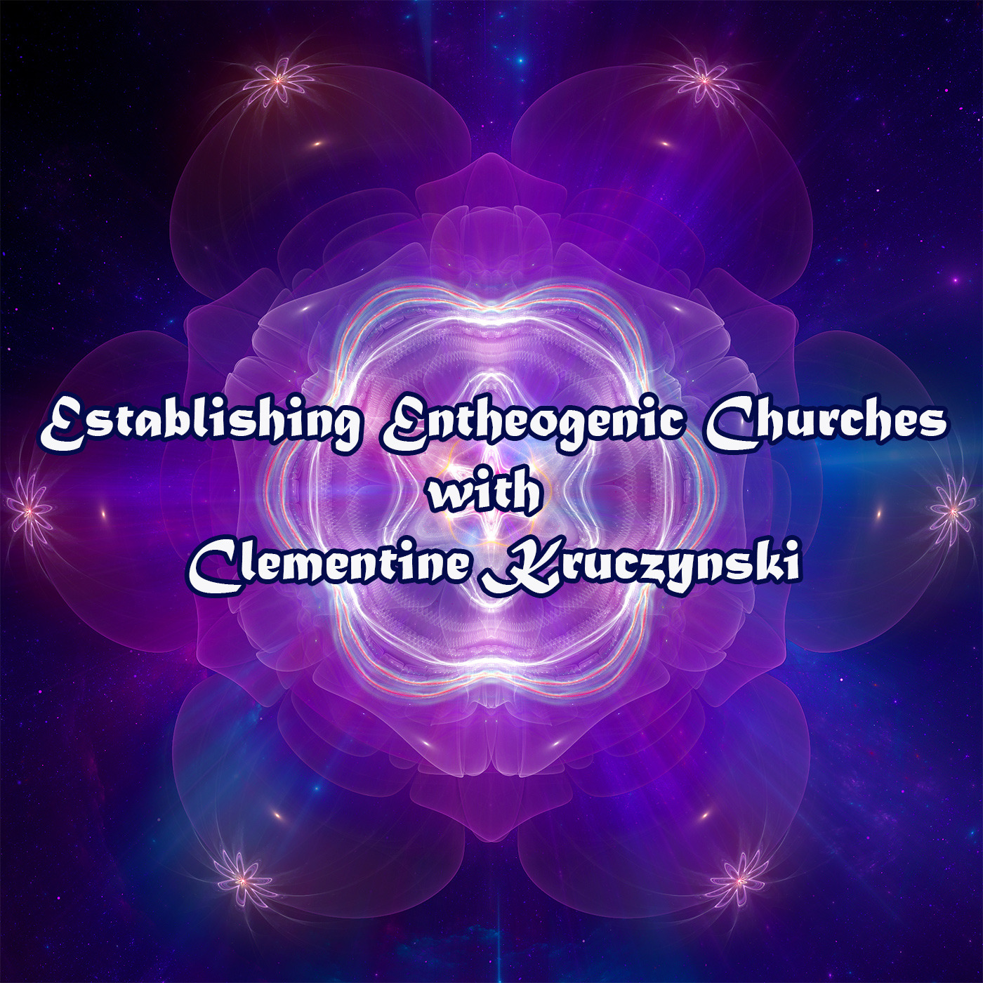 Episode 365: Establishing Entheogenic Churches with Clementine Kruczynski