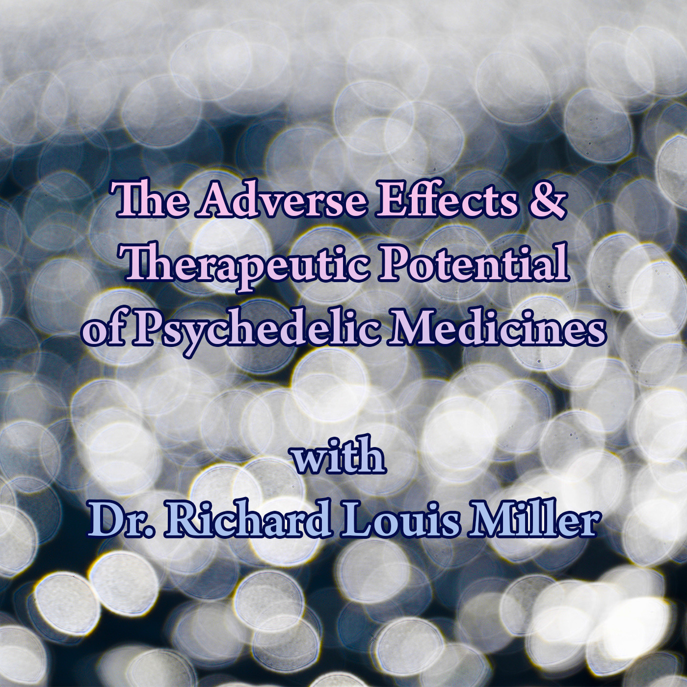 Episode 401: Adverse Effects and Therapeutic Potential of Psychedelic Medicines with Dr. Richard Louis Miller