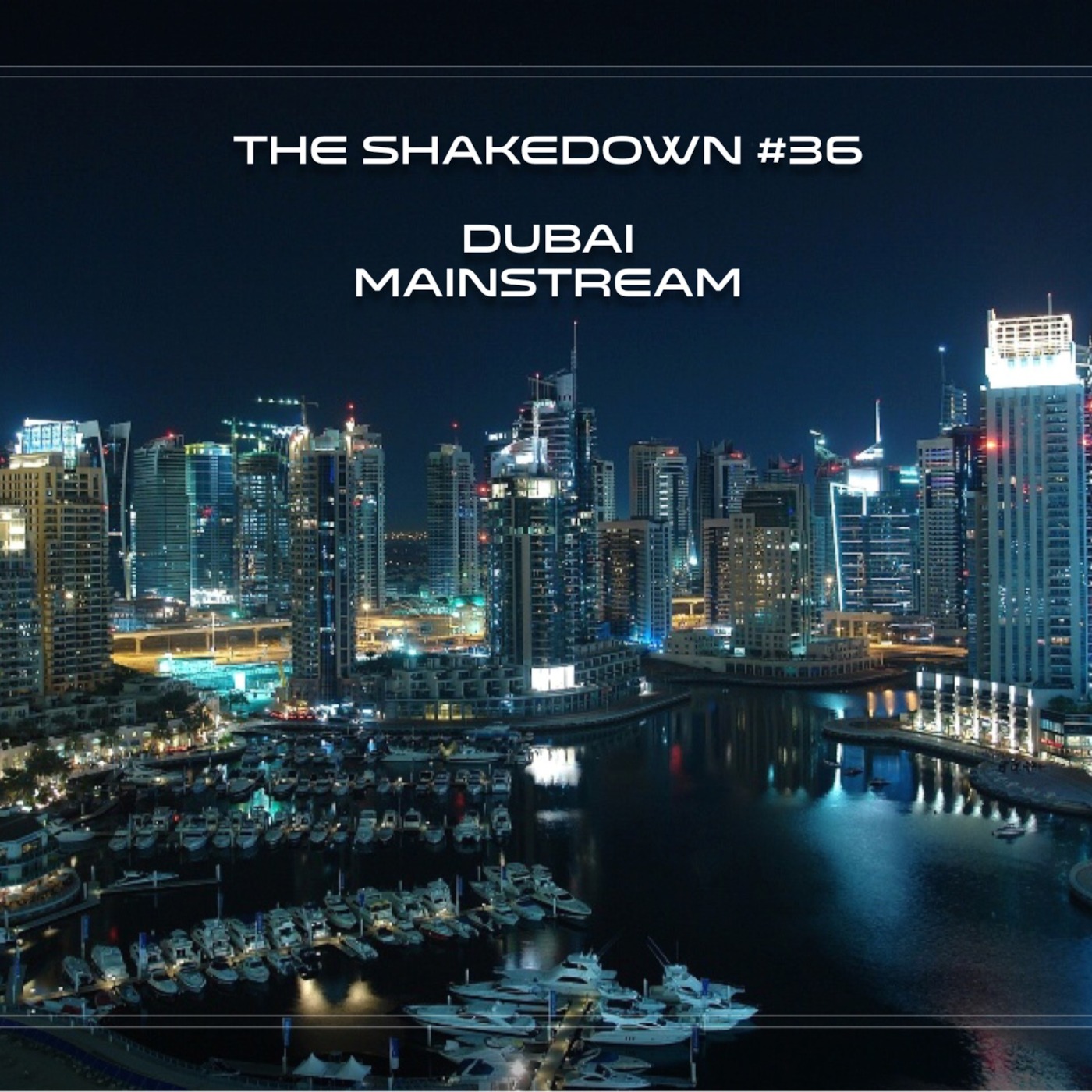 The Shakedown #36 - Dubai Mainstream