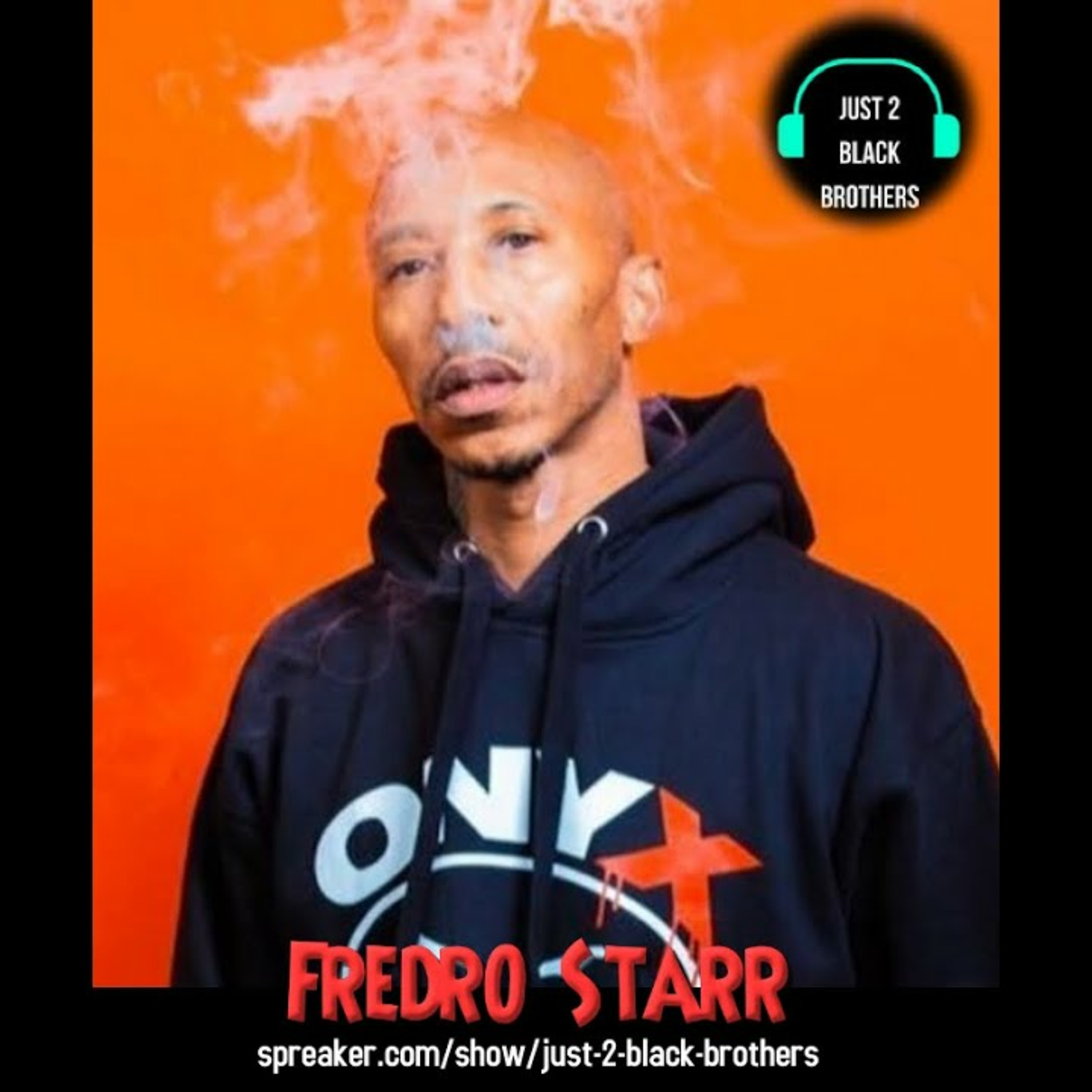 Black Podcasting - Fredro Starr | Just 2 Black Brothers