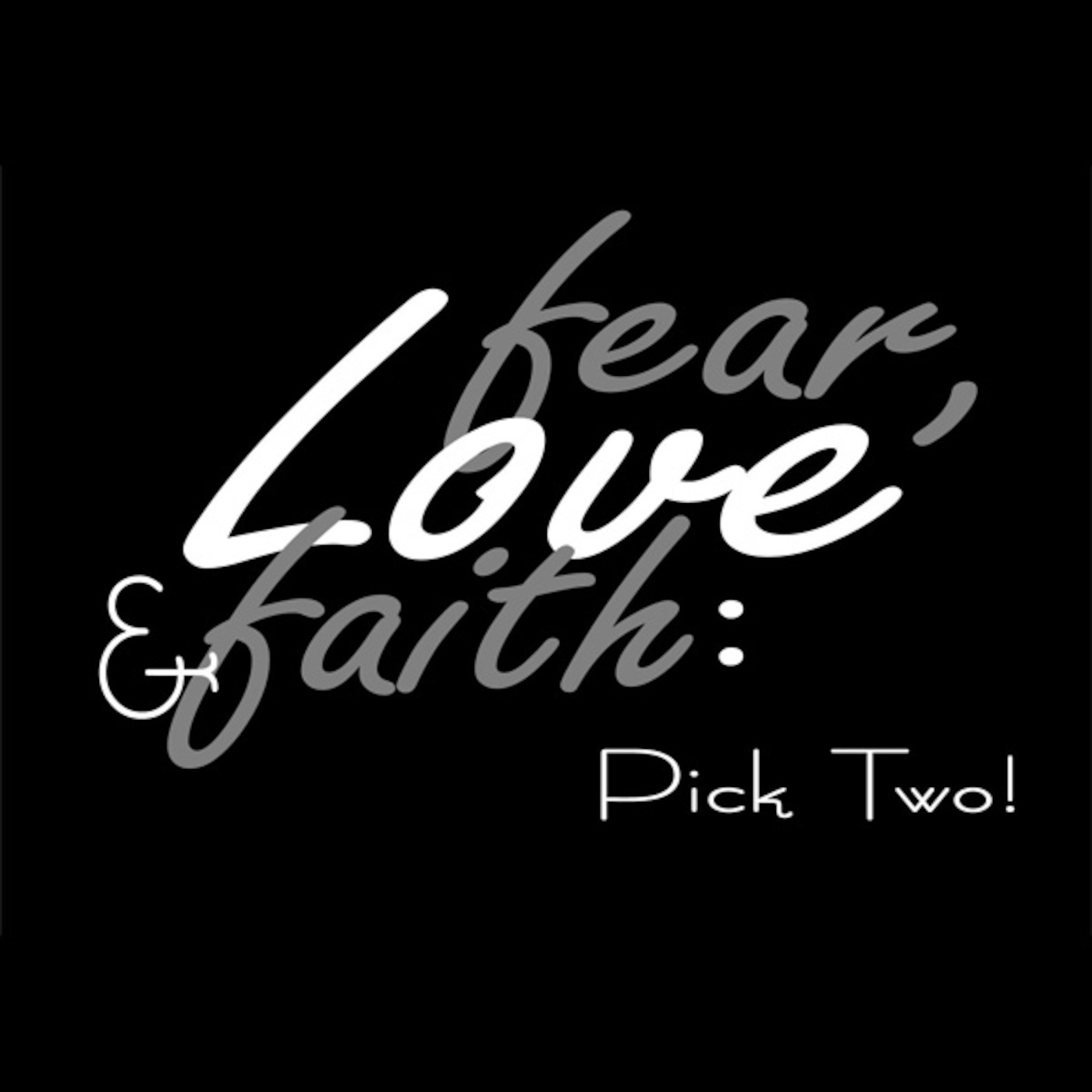 Fear, Love, & Faith: Pick Two! - Fear: Real or Imagined?