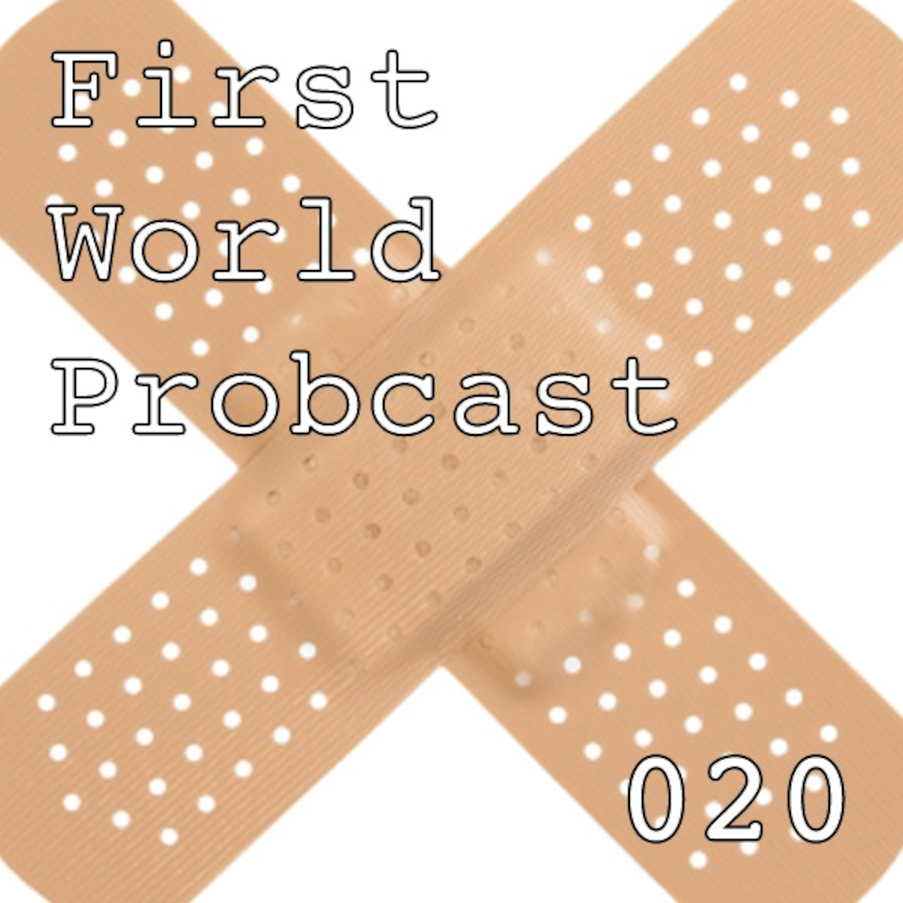 First World Probcast 020 - Band-Aids Just Aren't Cool Anymore episode artwork