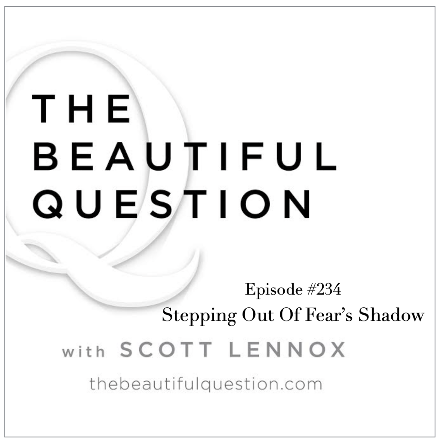 Episode 234: Ep. #234 Stepping Out Of Fear's Shadow