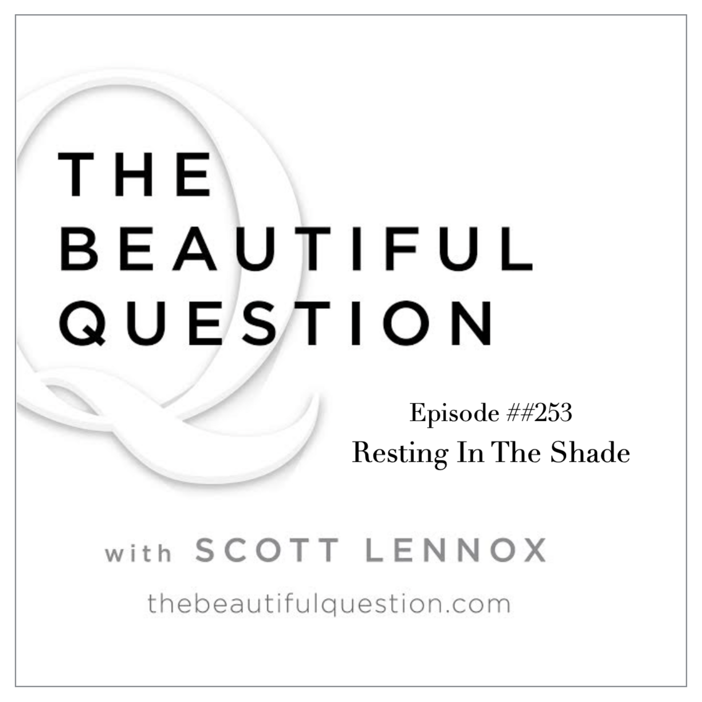 Episode 249: Ep. #253 Resting In The Shade