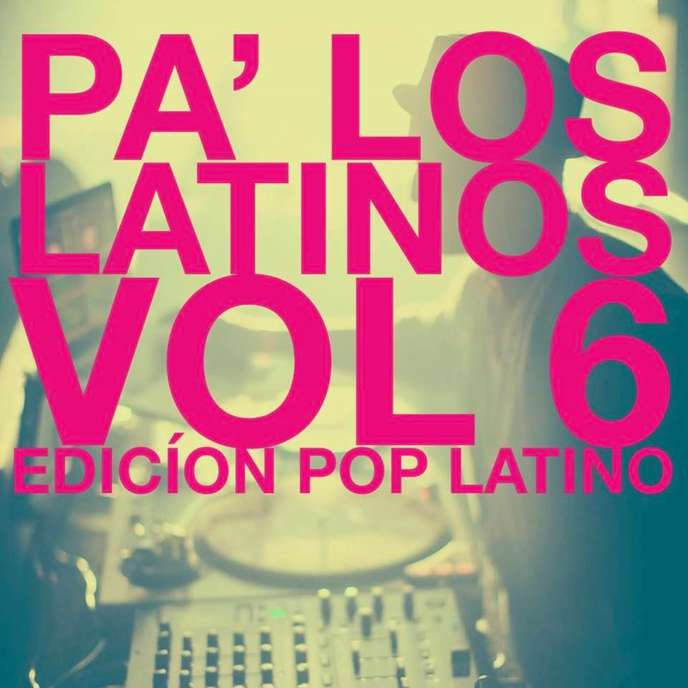 Pa' Los Latinos VOL 6 - Edicíon Pop Latino