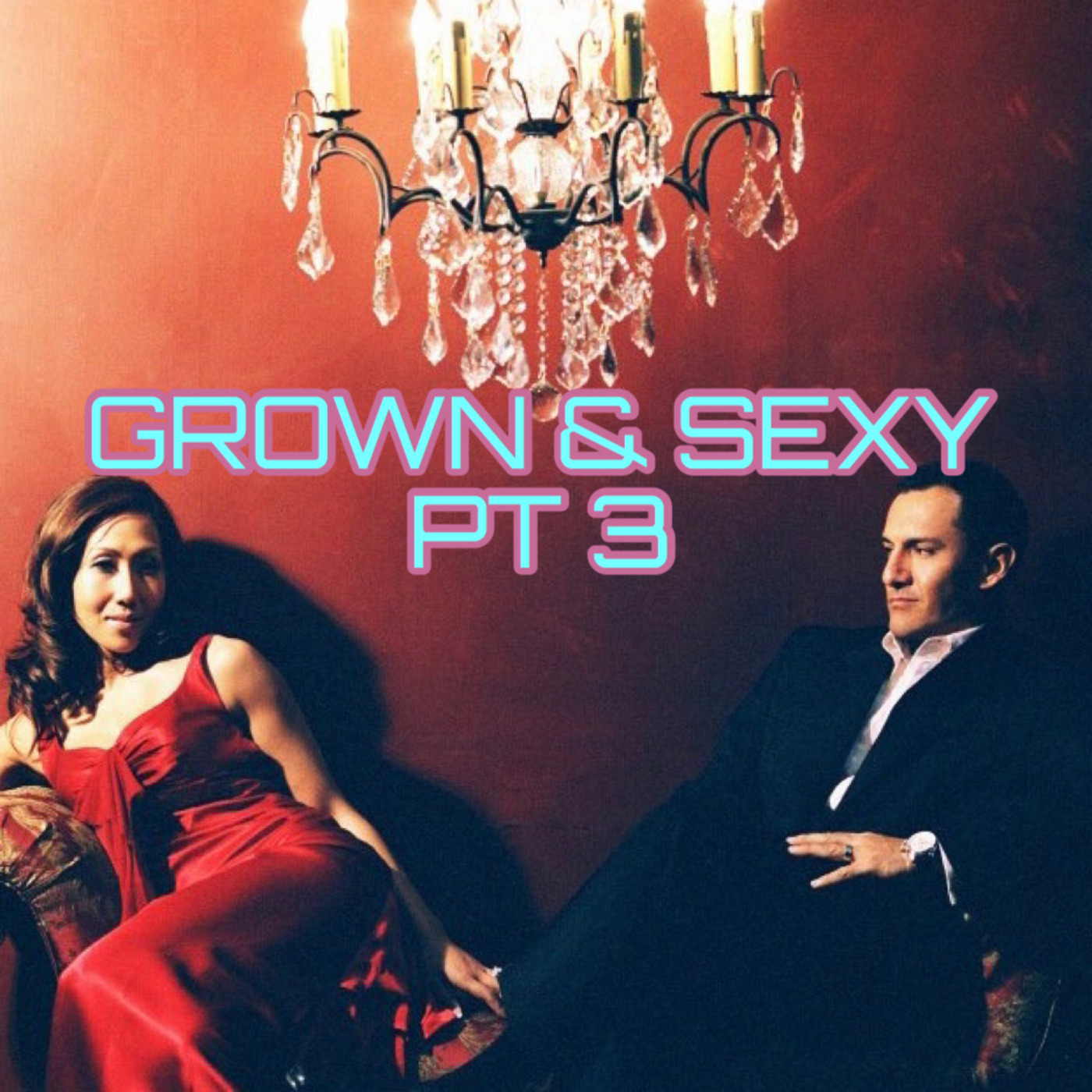 Grown & Sexy PT 3