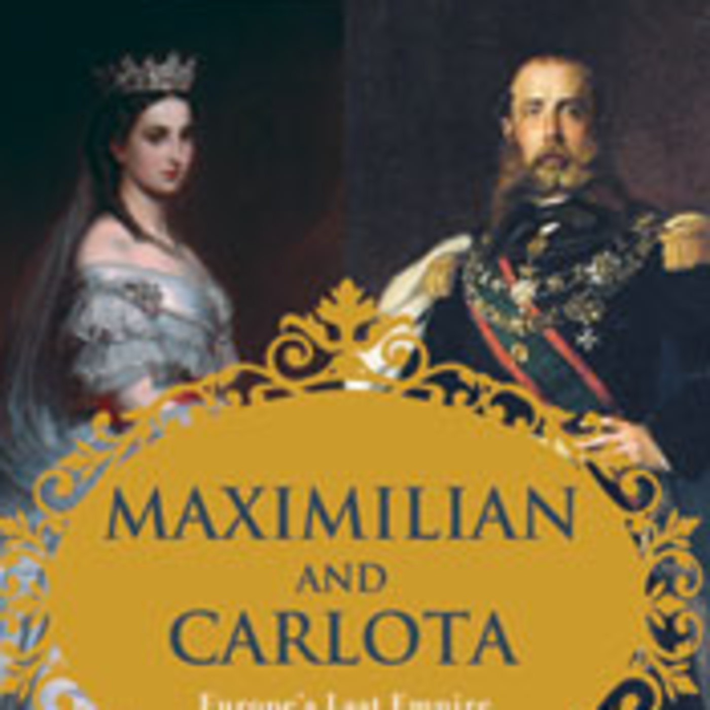 M.M. McAllen: A Conversation About "Maximilian and Carlota: Europe's Last Empire in Mexico"