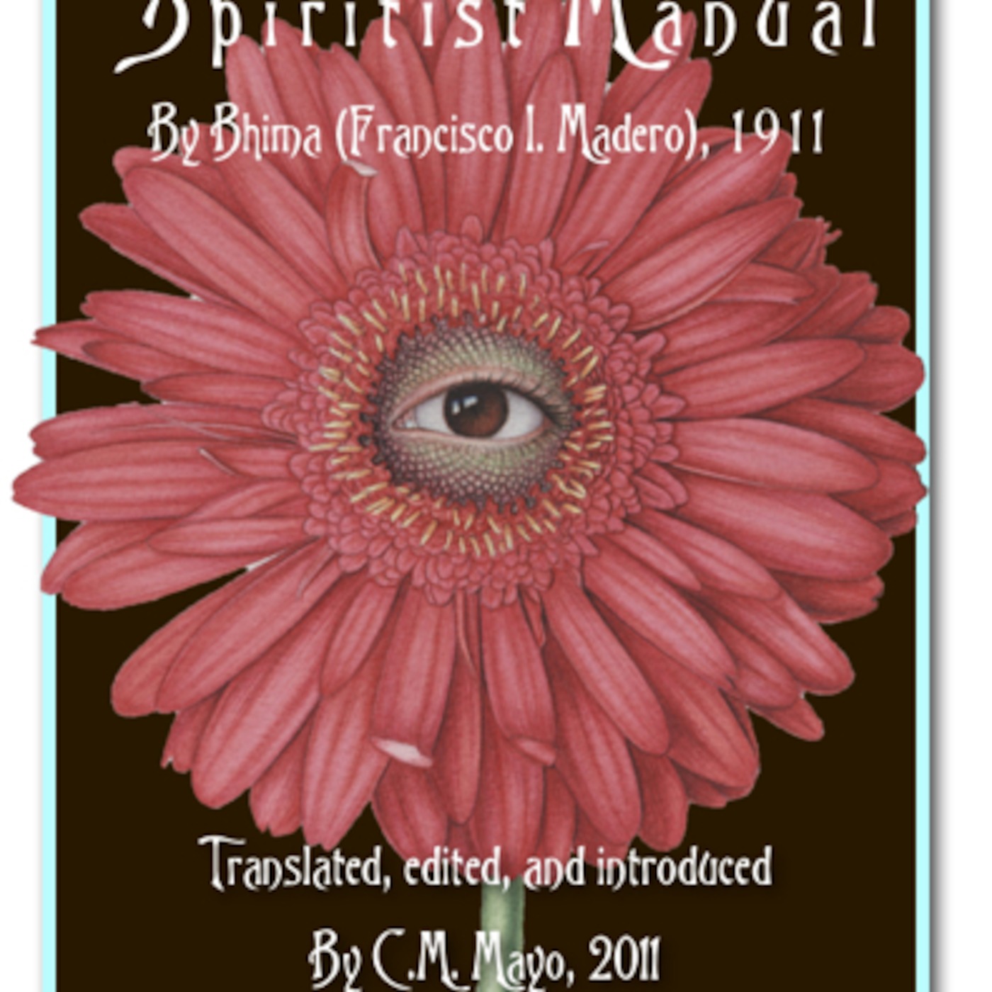 C.M. Mayo Discusses Francisco I. Madero's Secret Book of 1911, Spiritist Manual