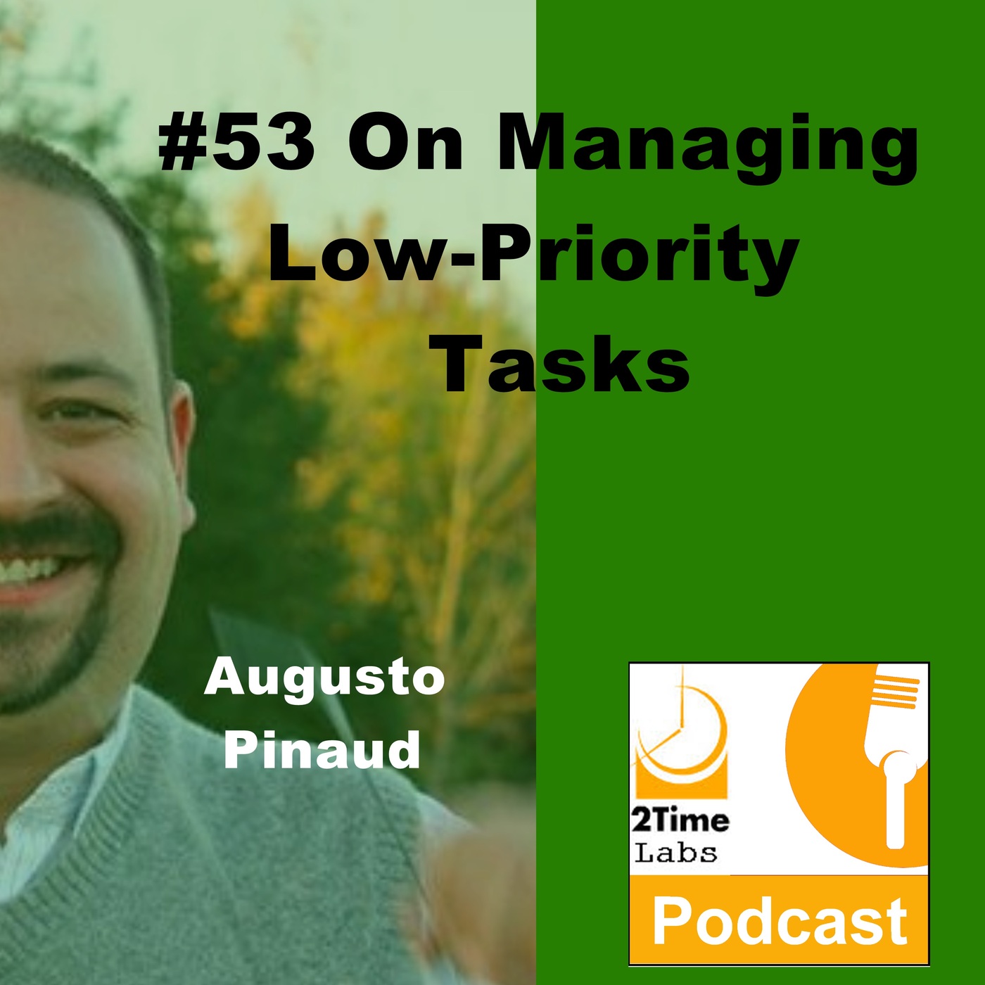 53 Augusto Pinaud on Managing Low Priority Tasks 53 Augusto Pinaud on Managing Low Priority Tasks