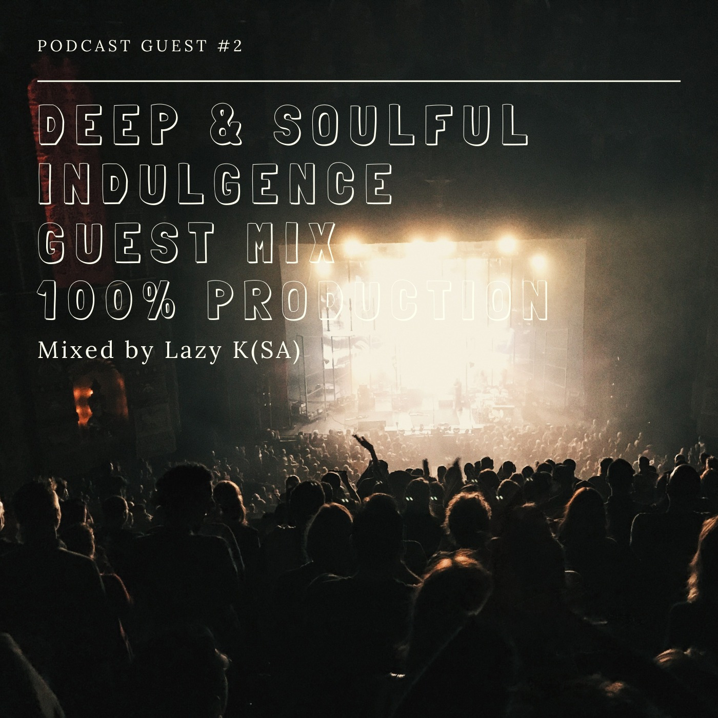 Episode 31: Deep & Soulful Indulgence Guest Mix by Lazy K(SA) [100% Production]