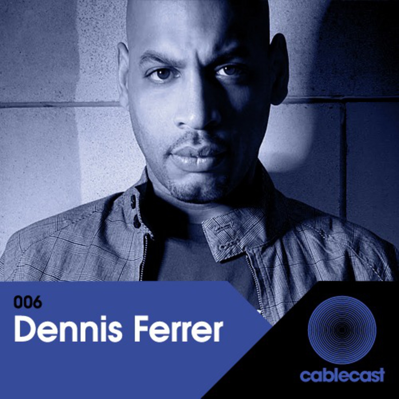 Cablecast 006: DENNIS FERRER