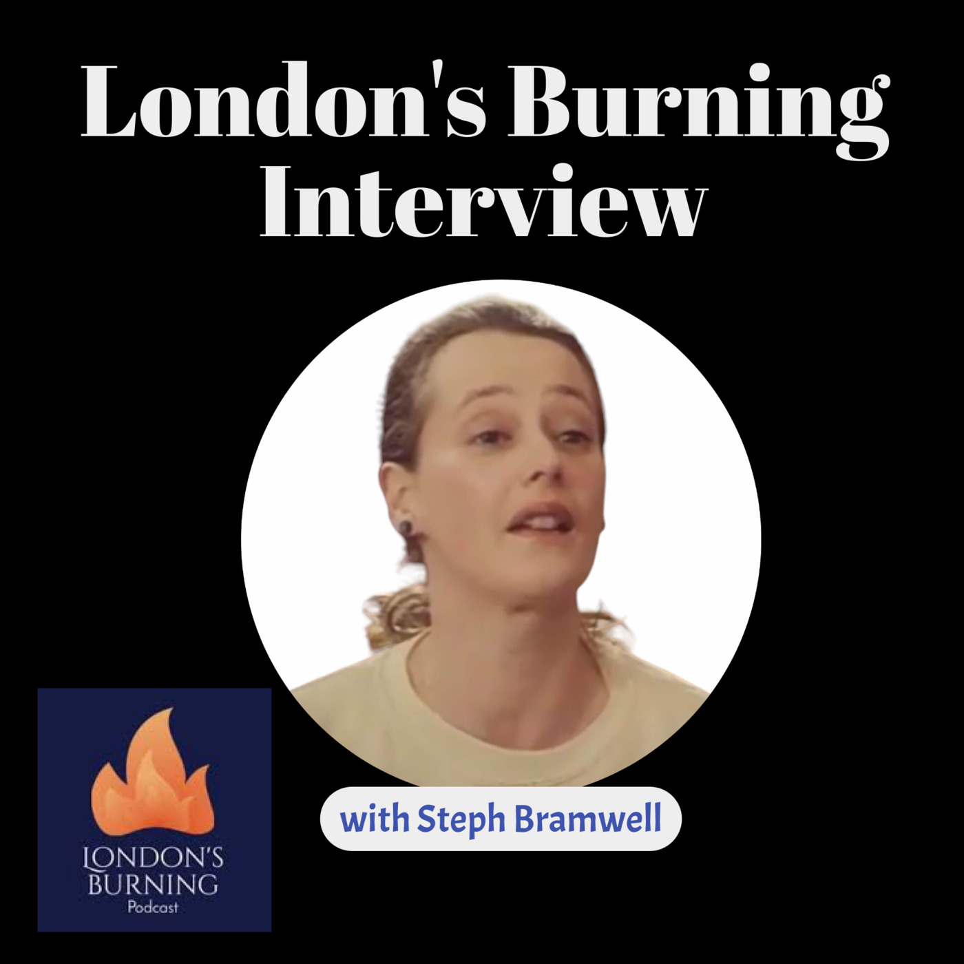 Episode 3: London's Burning Interview with Steph Bramwell (Nov 2024)