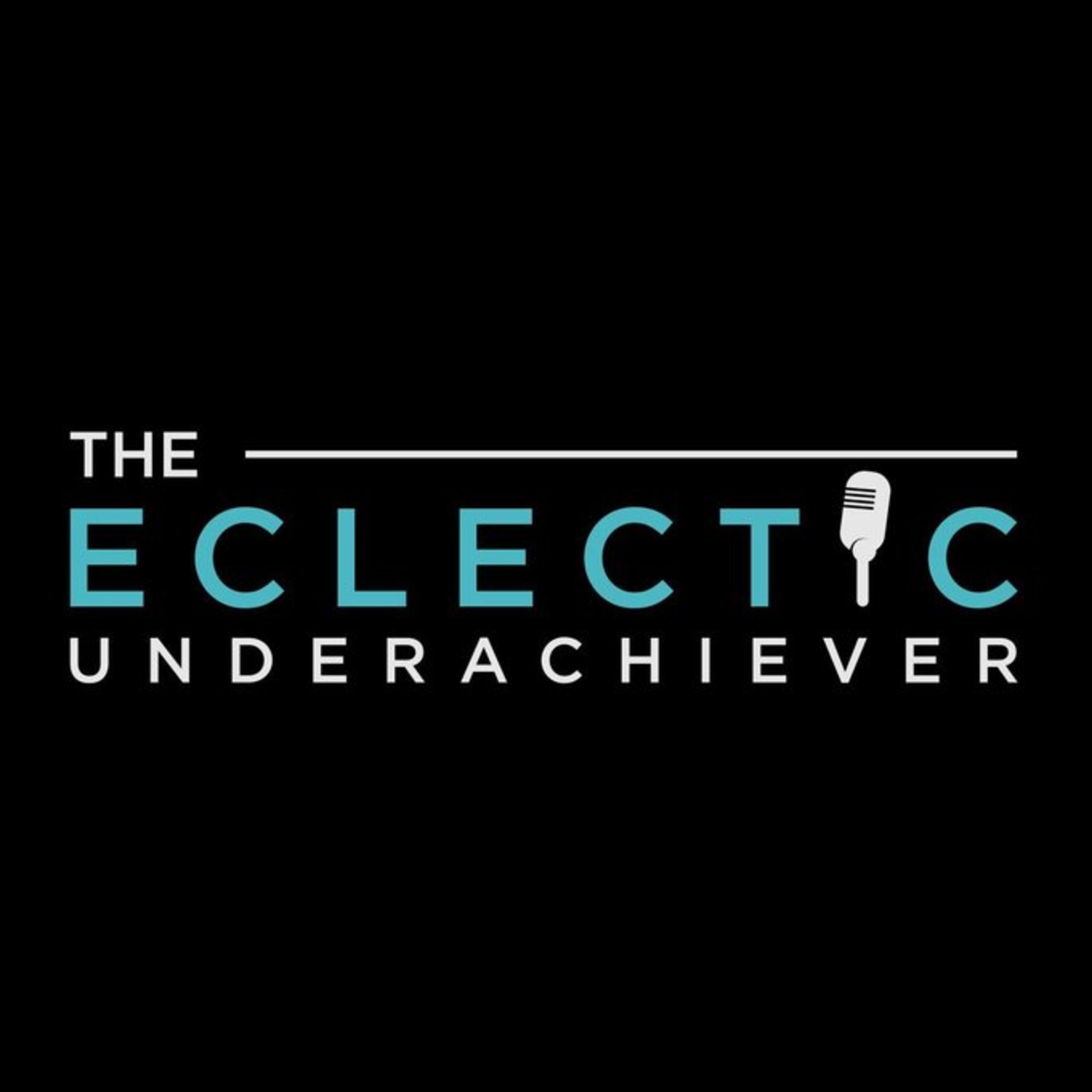 The Eclectic Underachiever Podcast
