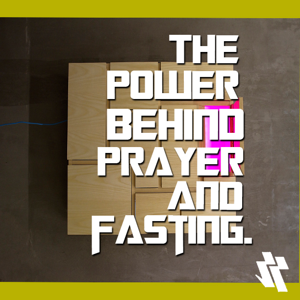 The power behind prayer and fasting.