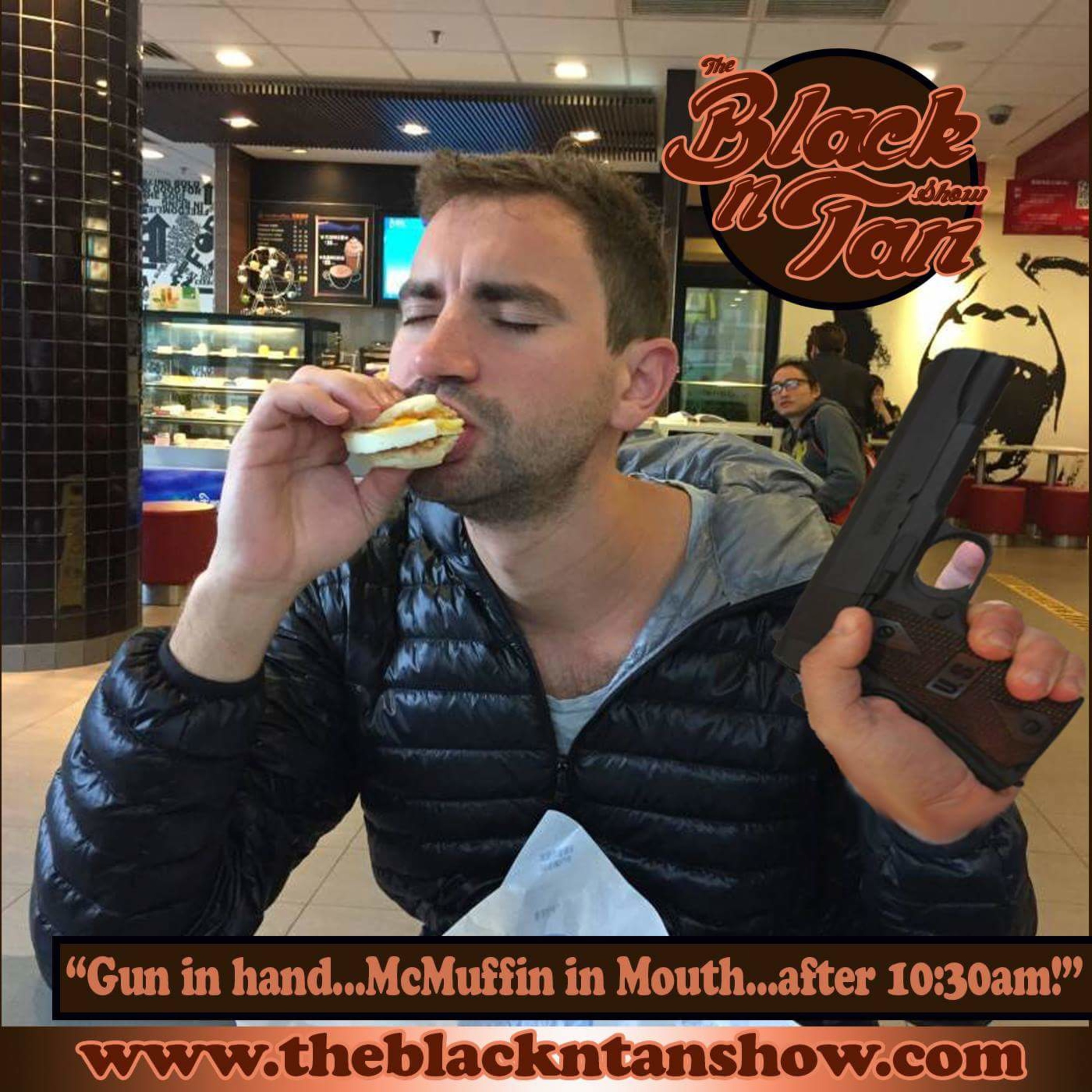 Gun in hand...McMuffin in mouth...after 10:30.