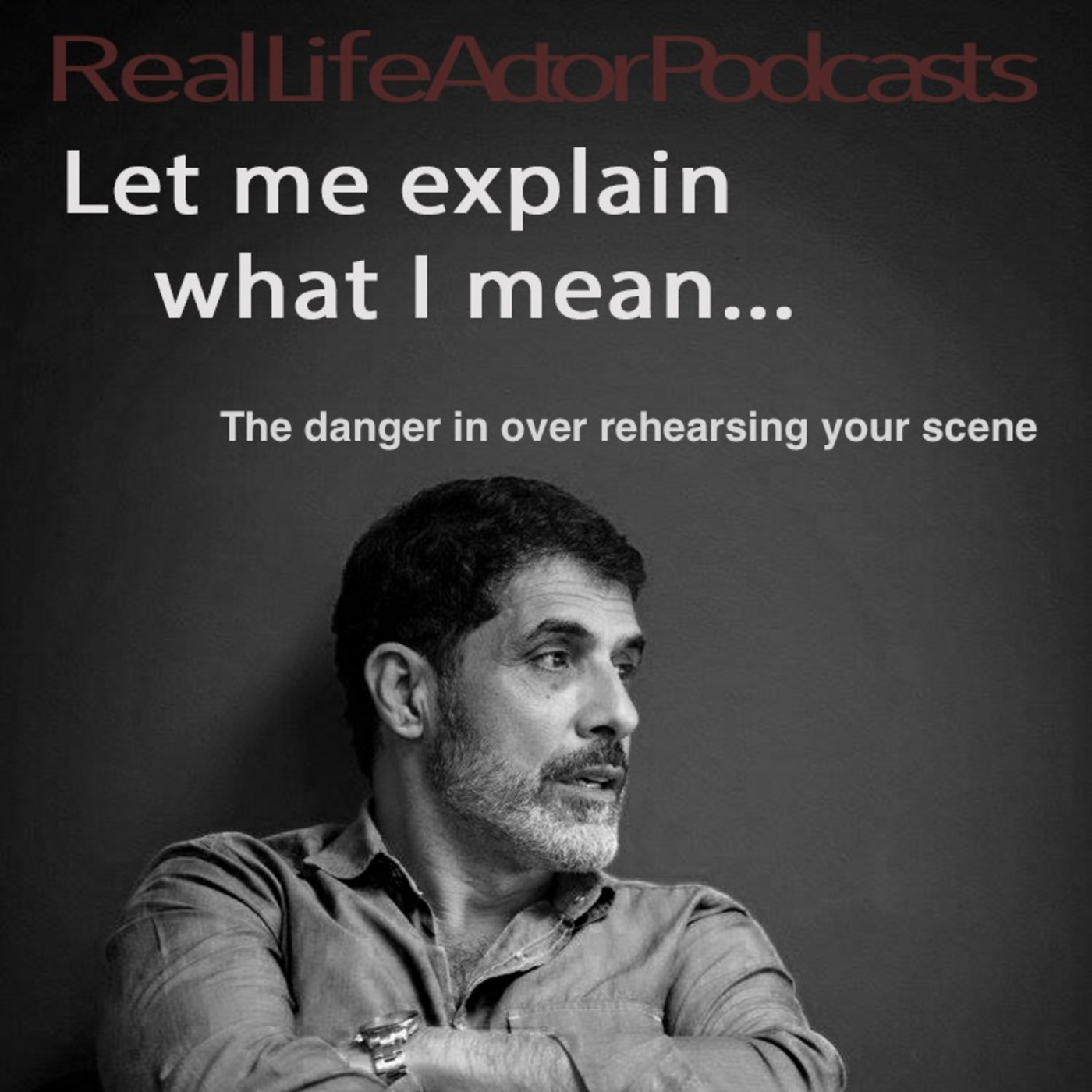 The danger in over rehearsing your scene
