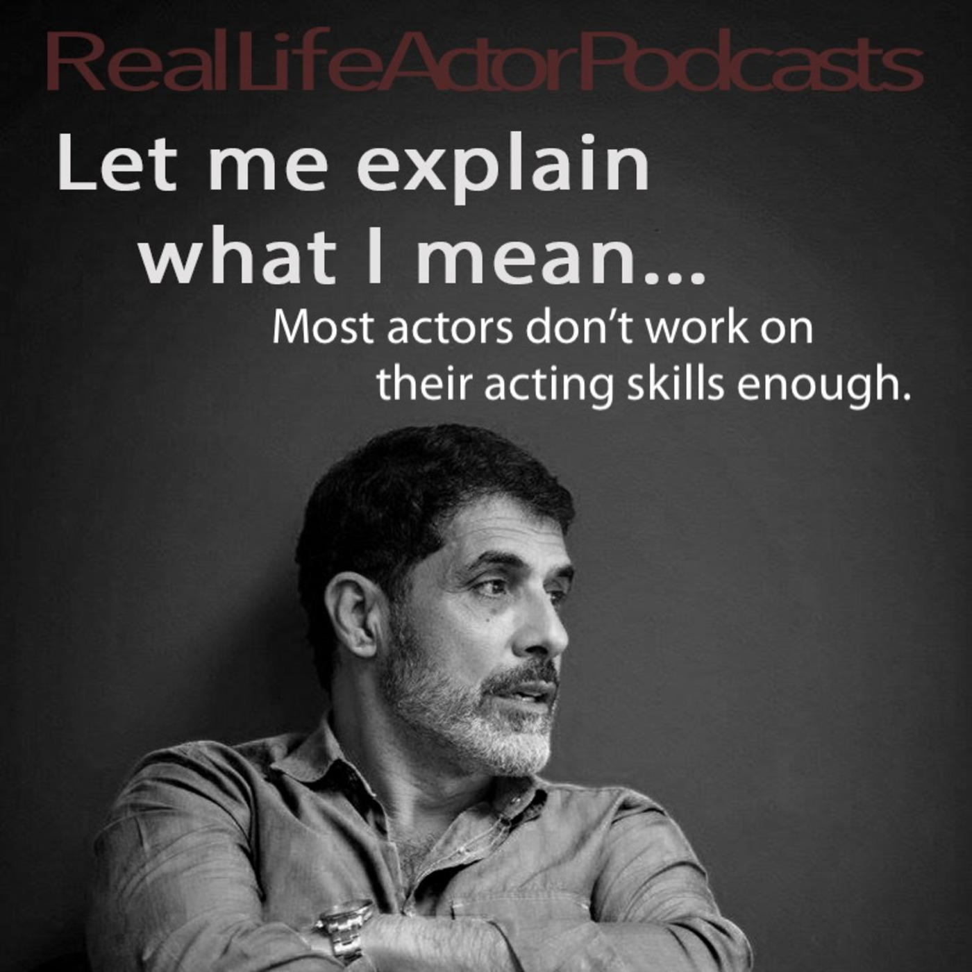 Most actors don't work on their acting skills enough.
